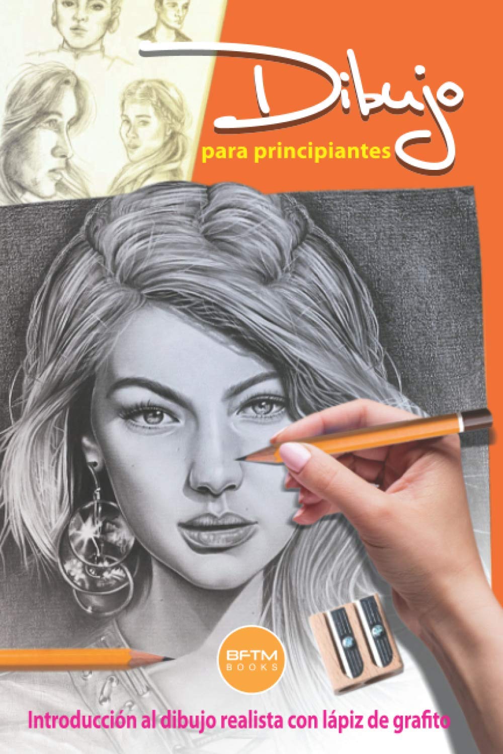 Libro: DIBUJO PARA PRINCIPIANTES: INTRODUCCIÓN AL DIBUJO REALISTA CON LÁPIZ DE GRAFITO