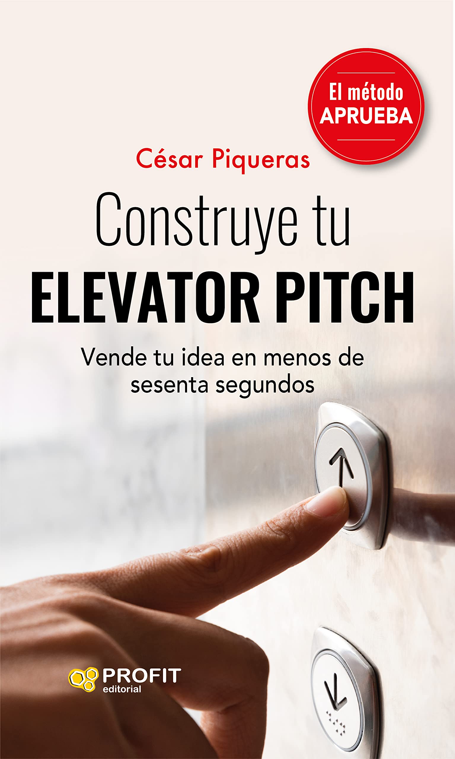 Libro: Construye tu elevator pitch: Vende tu idea en menos de sesenta segundos