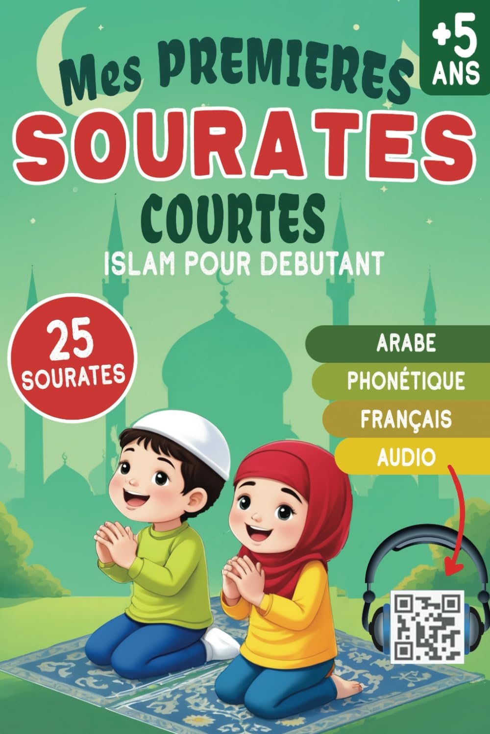 Libro: Mes premières Sourates courtes - islam pour débutant: Apprendre et Réciter le Coran : Texte Arabe, Phonétique, Traduction Française et Audio via QR Code - pour enfant et adulte