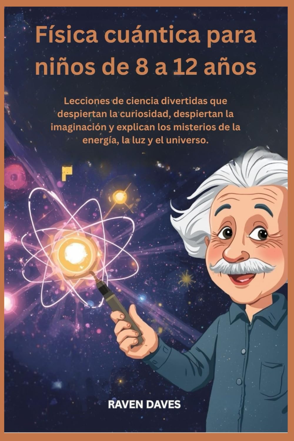 Libro: Física cuántica para niños de 8 a 12 años: Lecciones de ciencia divertidas que despiertan la curiosidad, despiertan la imaginación y explican los misterios de la energía, la luz y el universo.