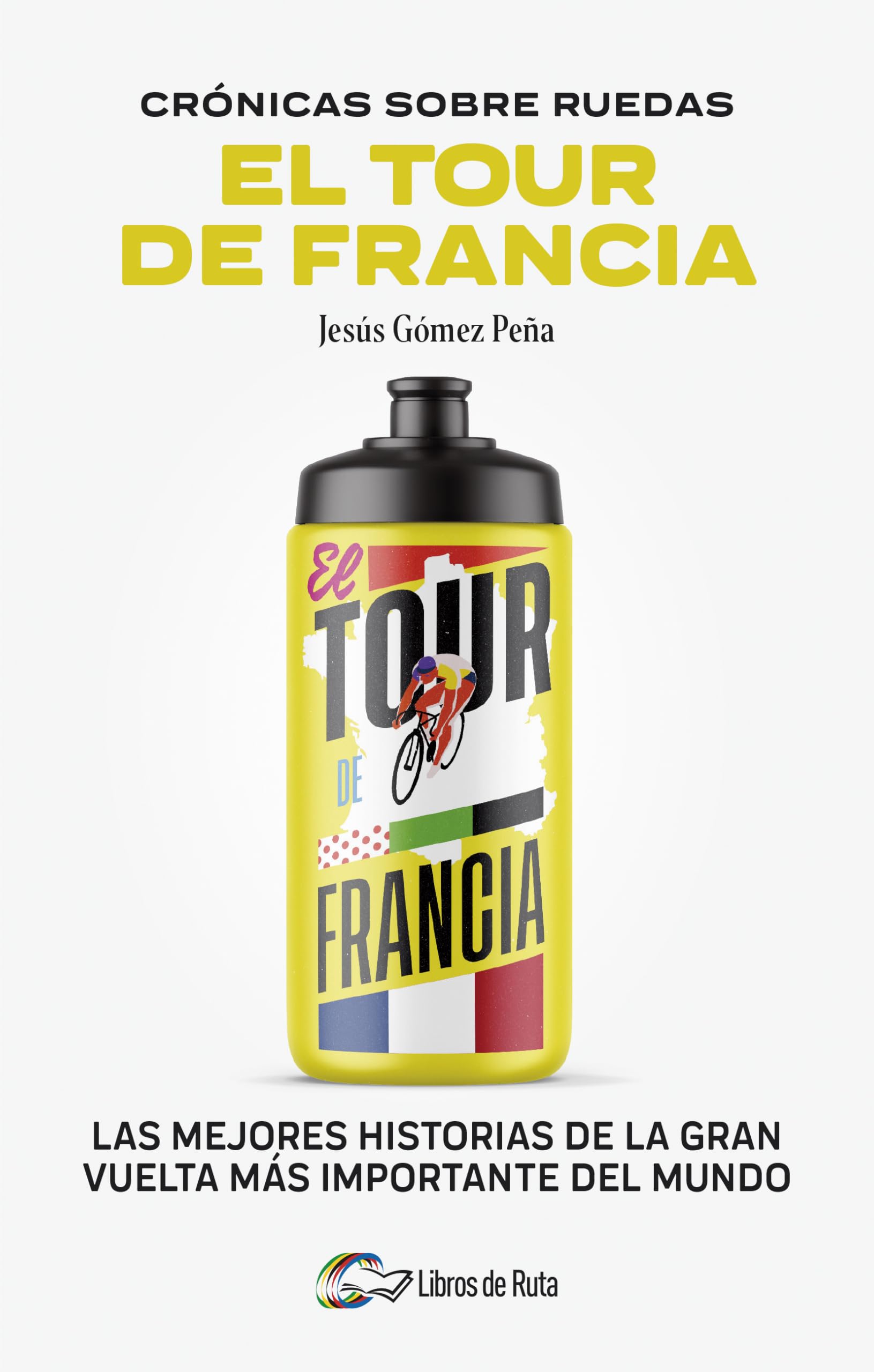 Libro: Cronicas sobre ruedas: El Tour de Francia: Las mejores historias de la Gran Vuelta más importante del mundo (Crónicas Sobre Ruedas/ Chronicles on Wheels) (Spanish Edition)