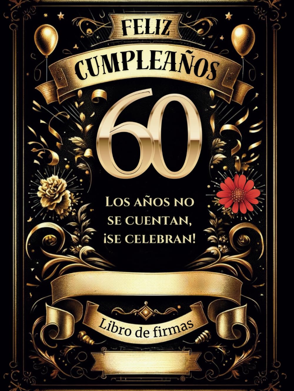Libro de firmas 60 cumpleaños: Los años no se cuentan, ¡se celebran!” Libro personificado tapa dura para dedicatorias, felicitaciones y álbum de fotos. Regalo hombre o mujer