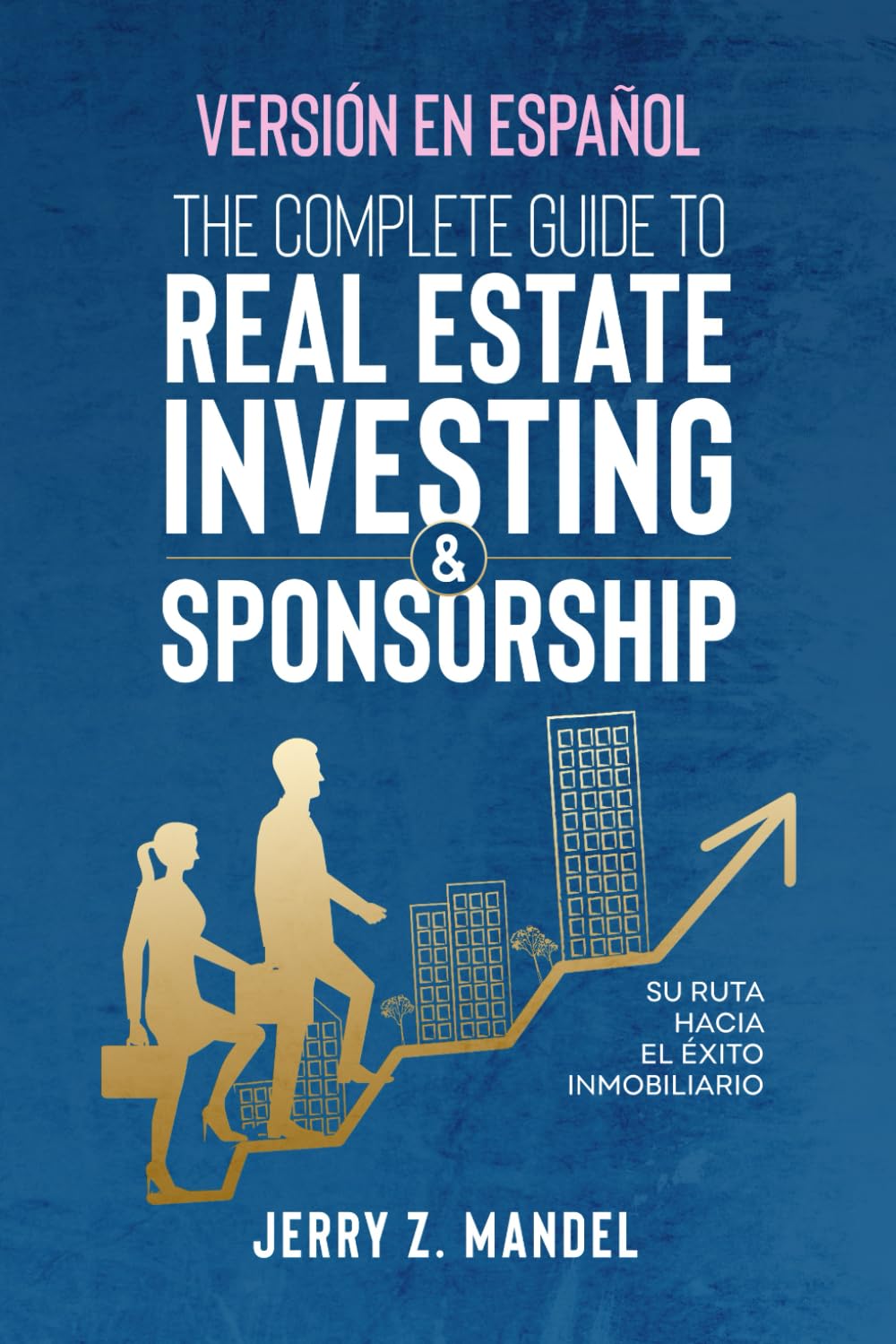 Libro: The Complete Guide to Real Estate Investing & Sponsorship - Versión en español