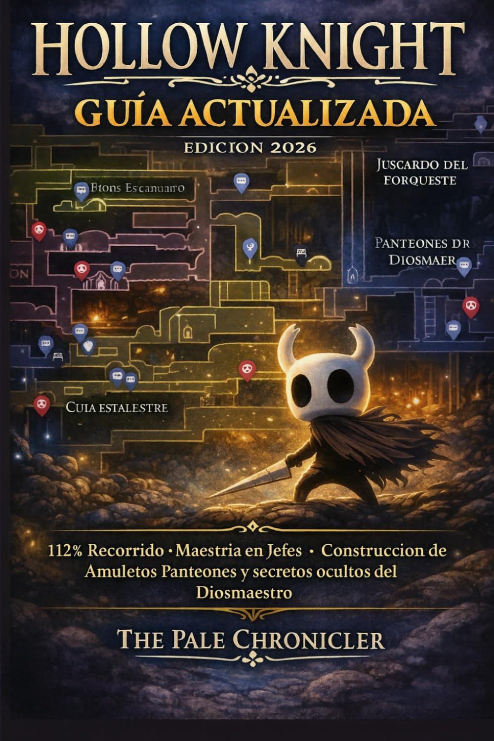 Libro: Guía actualizada de Hollow Knight Edición 2026: 112% Recorrido, Maestría en Jefes, Construcciones de Encantamientos, Panteones y Secretos Ocultos del Diosmaestro (Spanish Edition)
