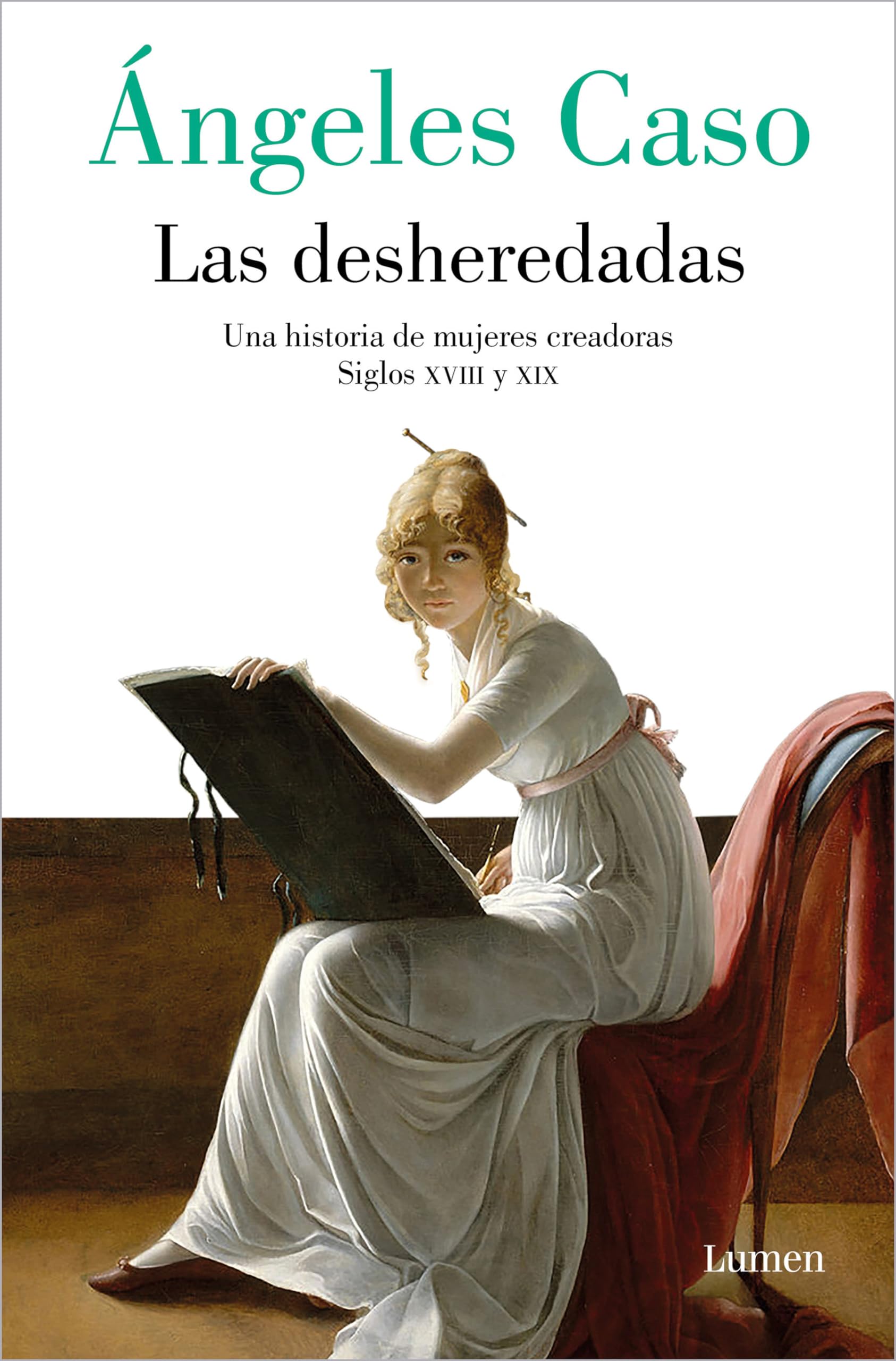 Libro: Las desheredadas: Una historia de mujer creadoras Siglos XVIII y XIX / The Disowned: A History of Women Creators During the 18th and 19th Century (Spanish Edition)