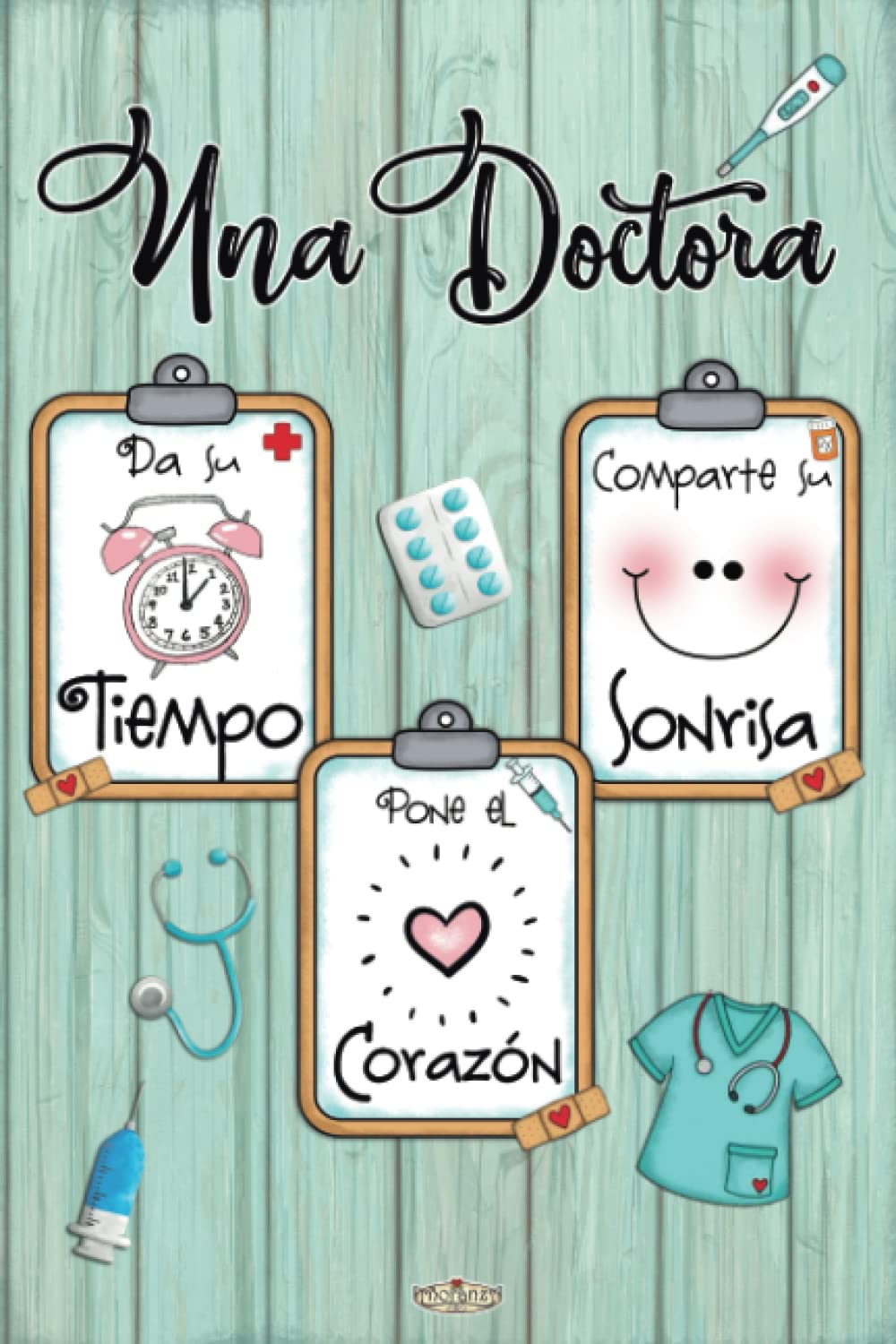 Libro: Una Doctora, da su tiempo, pone el corazón y comparte su sonrisa: Regalo para una doctora especial original, util y Divertido. Agradece a esa gran ... diario apuntes o agenda. (Spanish Edition)