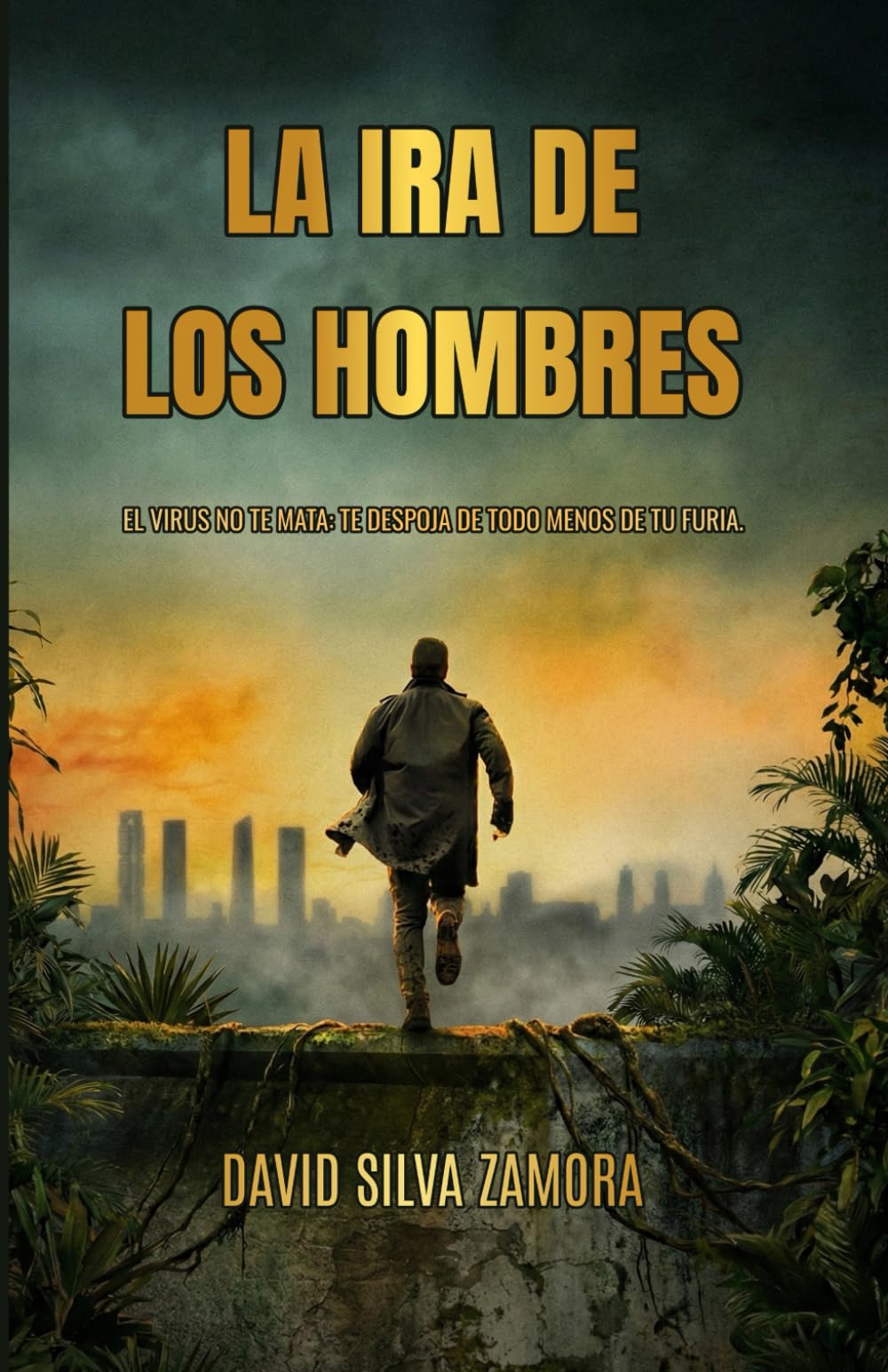 Libro: La IRA de los Hombres: Pandemia, apocalipsis y supervivencia en un mundo sin control (Spanish Edition)