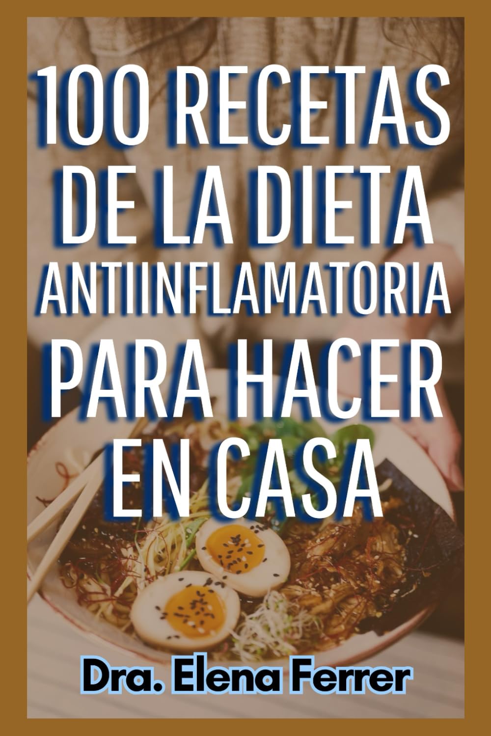 Libro: 100 Recetas de la Dieta Antiinflamatoria Para Hacer en Casa (Recetas Saludables y Fáciles) (Spanish Edition)