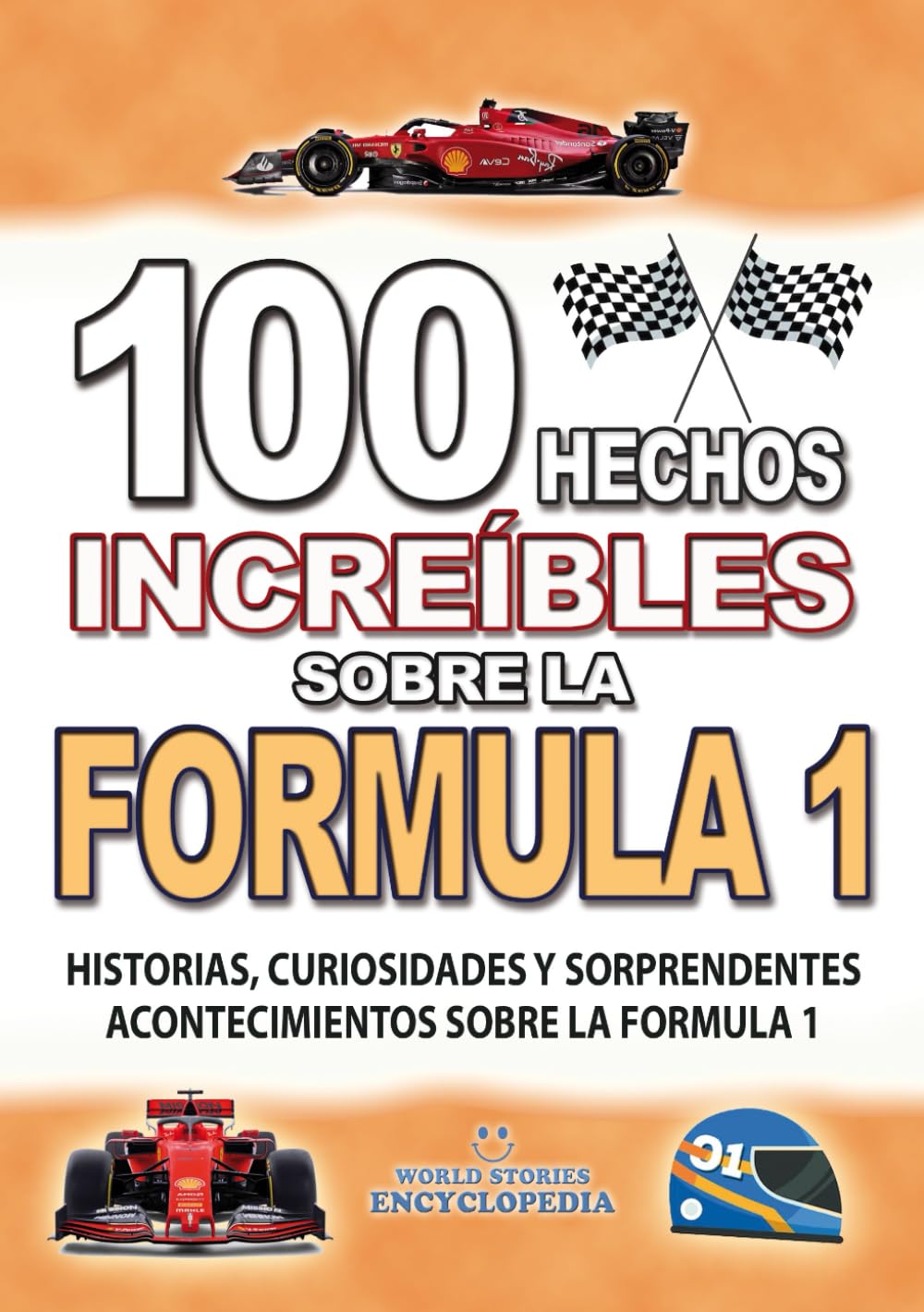 Libro: 100 HECHOS INCREÍBLES SOBRE LA FORMULA 1: Historias y Curiosidades sobre la Formula 1 que Absolutamente debes Saber (HECHOS HISTORIAS Y CURIOSIDADES INCREÍBLES)