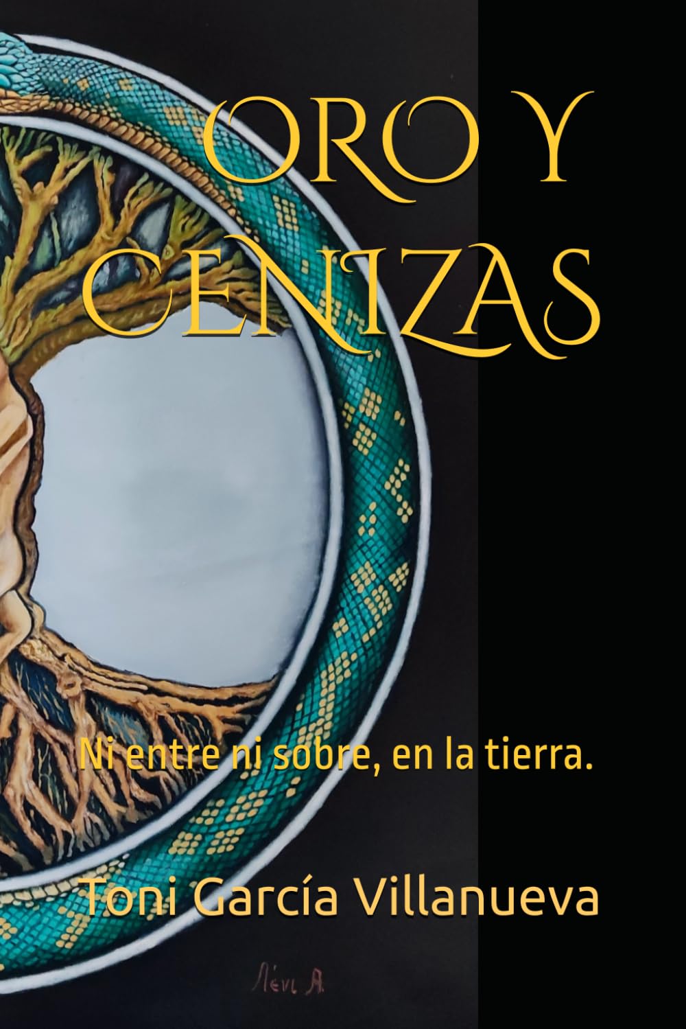 Libro: ORO Y CENIZAS: Ni entre ni sobre, en la tierra.