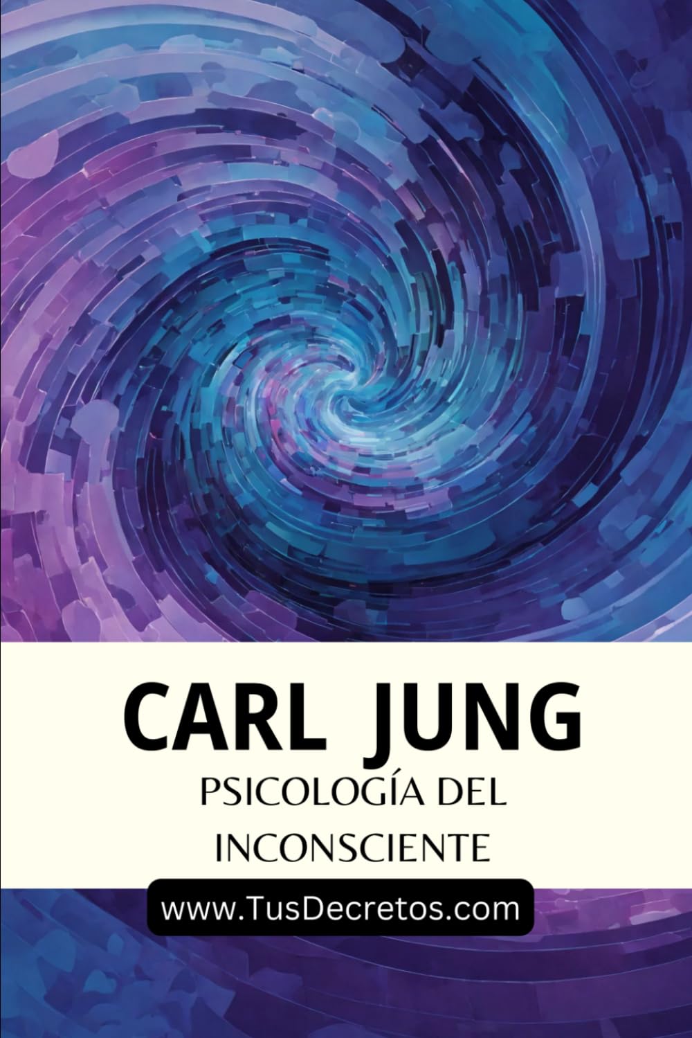 Libro: Carl Jung - Psicología del Inconsciente: Inconsciente Colectivo, Arquetipos y Simbolismo de la Líbido: Fundamentos de la Psicología Moderna. Nueva Traducción Para el Lector Moderno por Juan Arbeláez