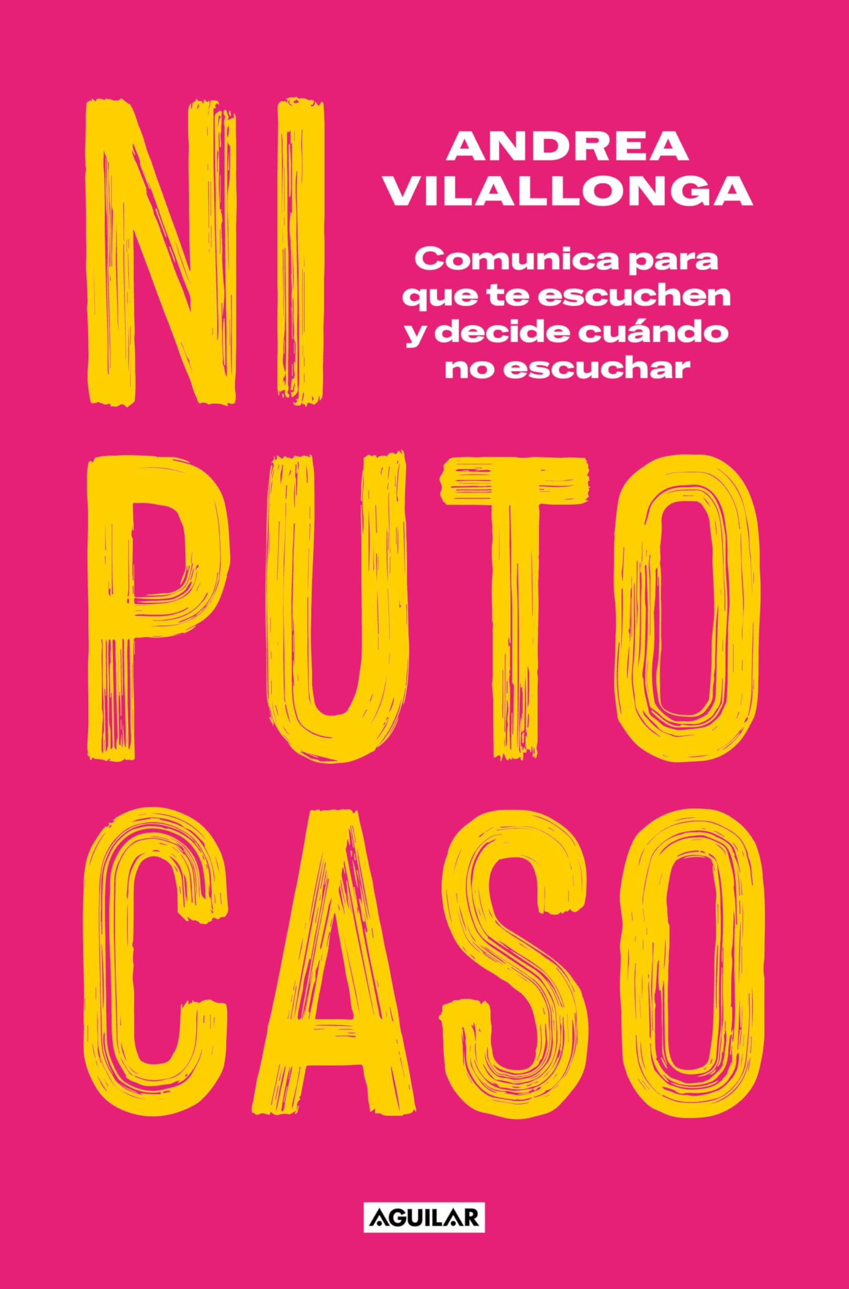 Ni puto caso: Comunica para que te escuchen y decide cuándo no escuchar (Divulgación)