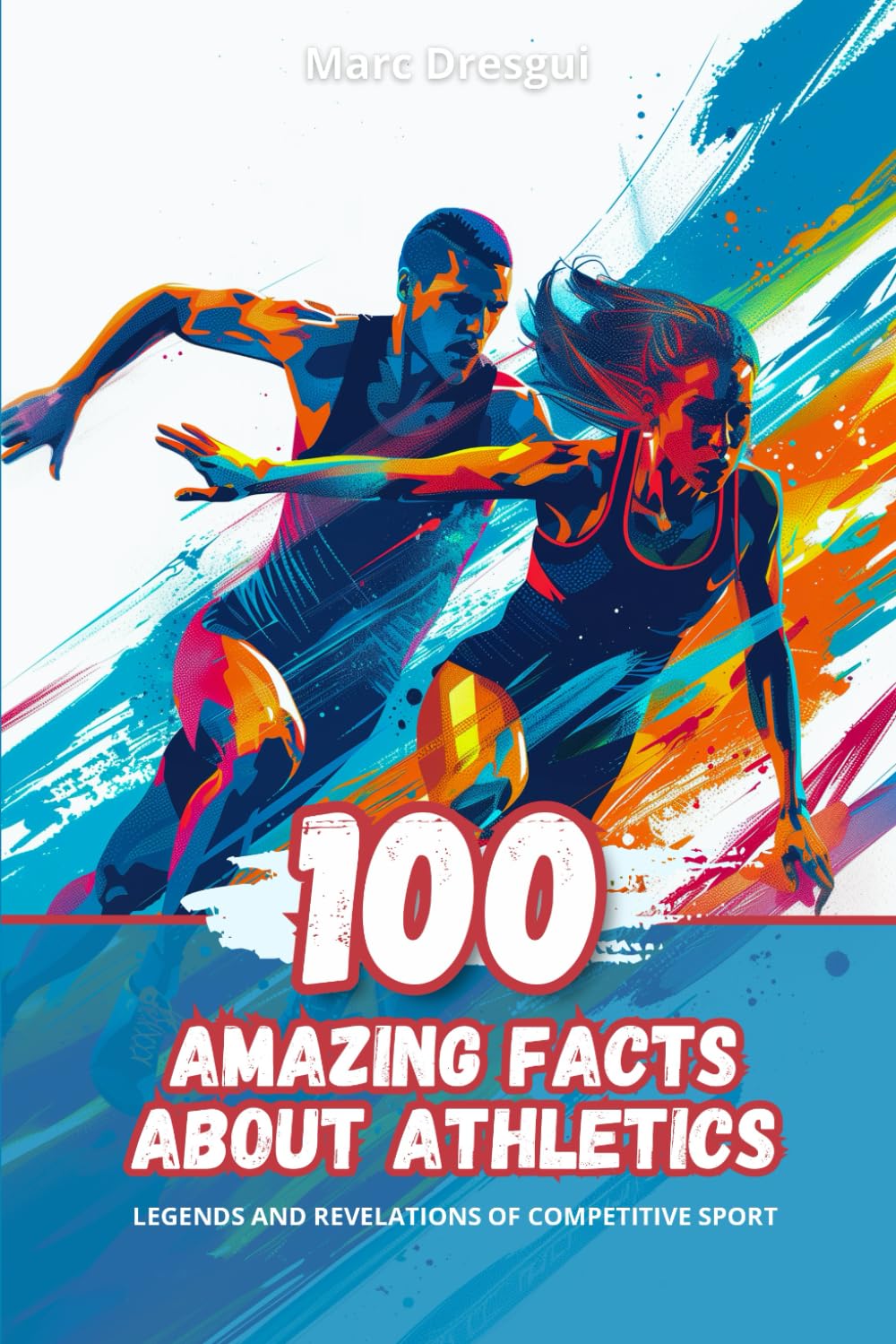 Libro: 100 Amazing Facts about Athletics: Legends and Revelations of Competitive Sport