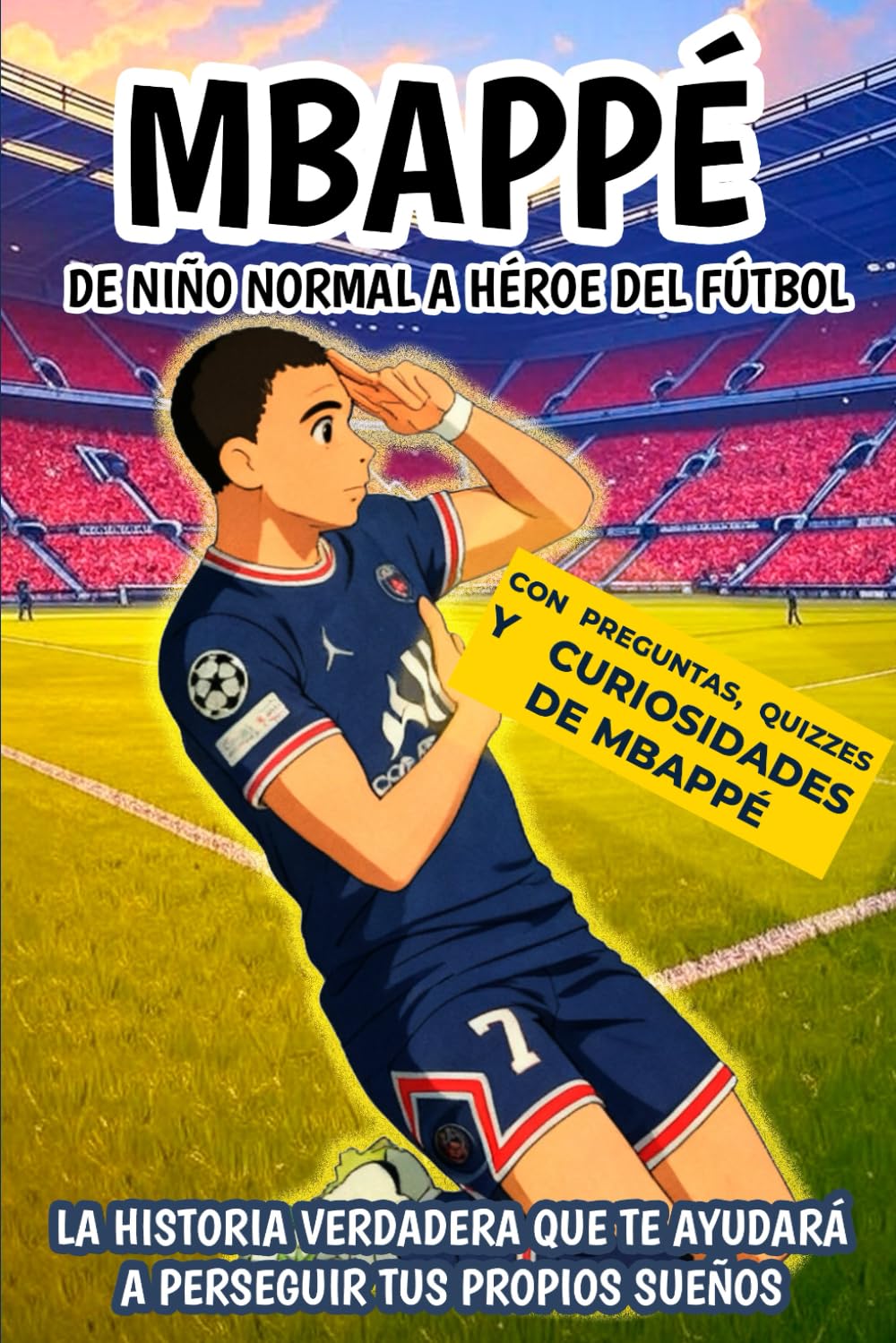 Libro: Mbappé : De niño normal a héroe del fútbol: La historia verdadera que te ayudará a perseguir tus propios sueños