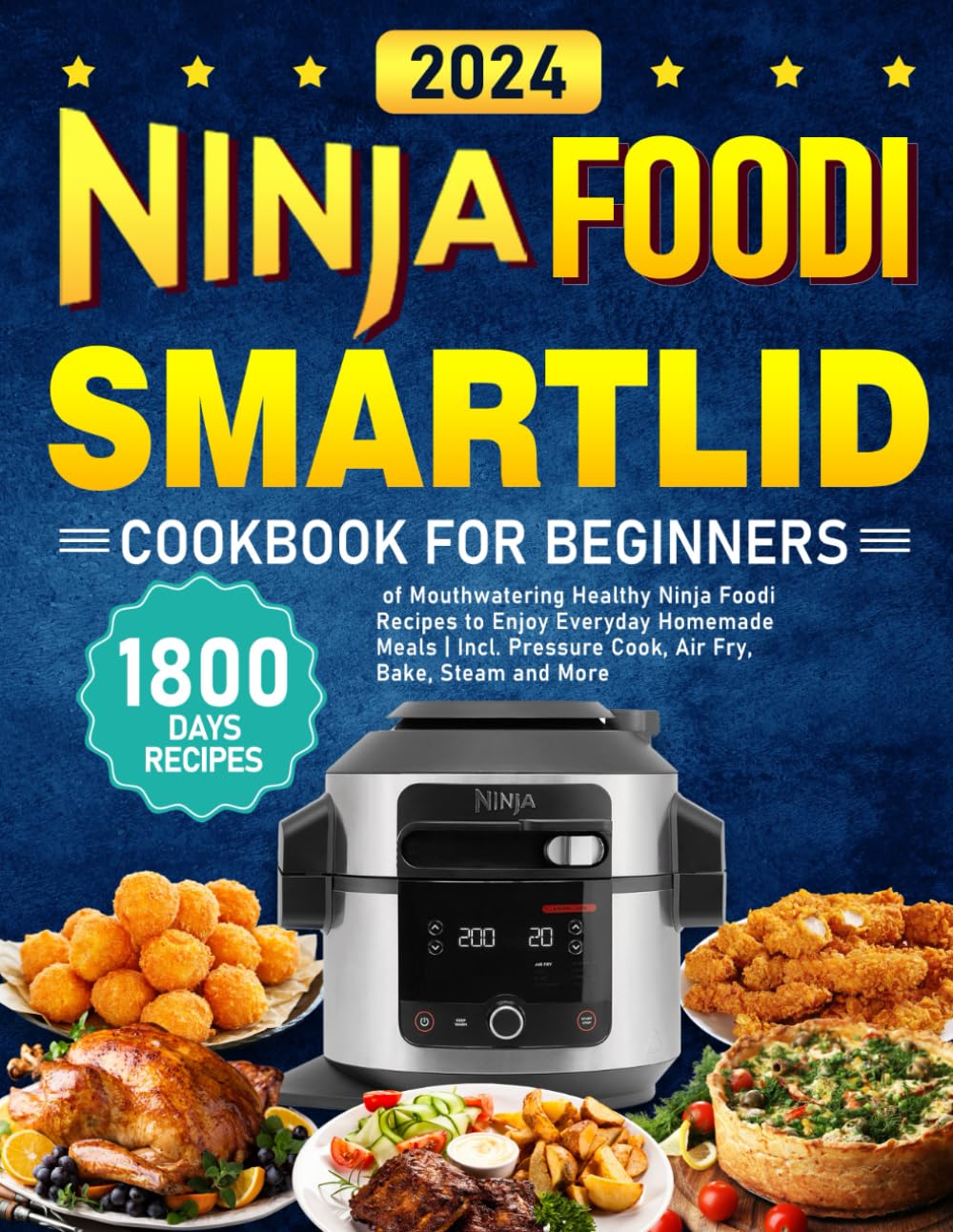 Libro: NINJA Foodi Smartlid Cookbook for Beginners 2024: 1800 Days of Mouthwatering Healthy Ninja Foodi Recipes to Enjoy Everyday Homemade Meals | Incl. Pressure Cook, Air Fry, Bake, Steam and More