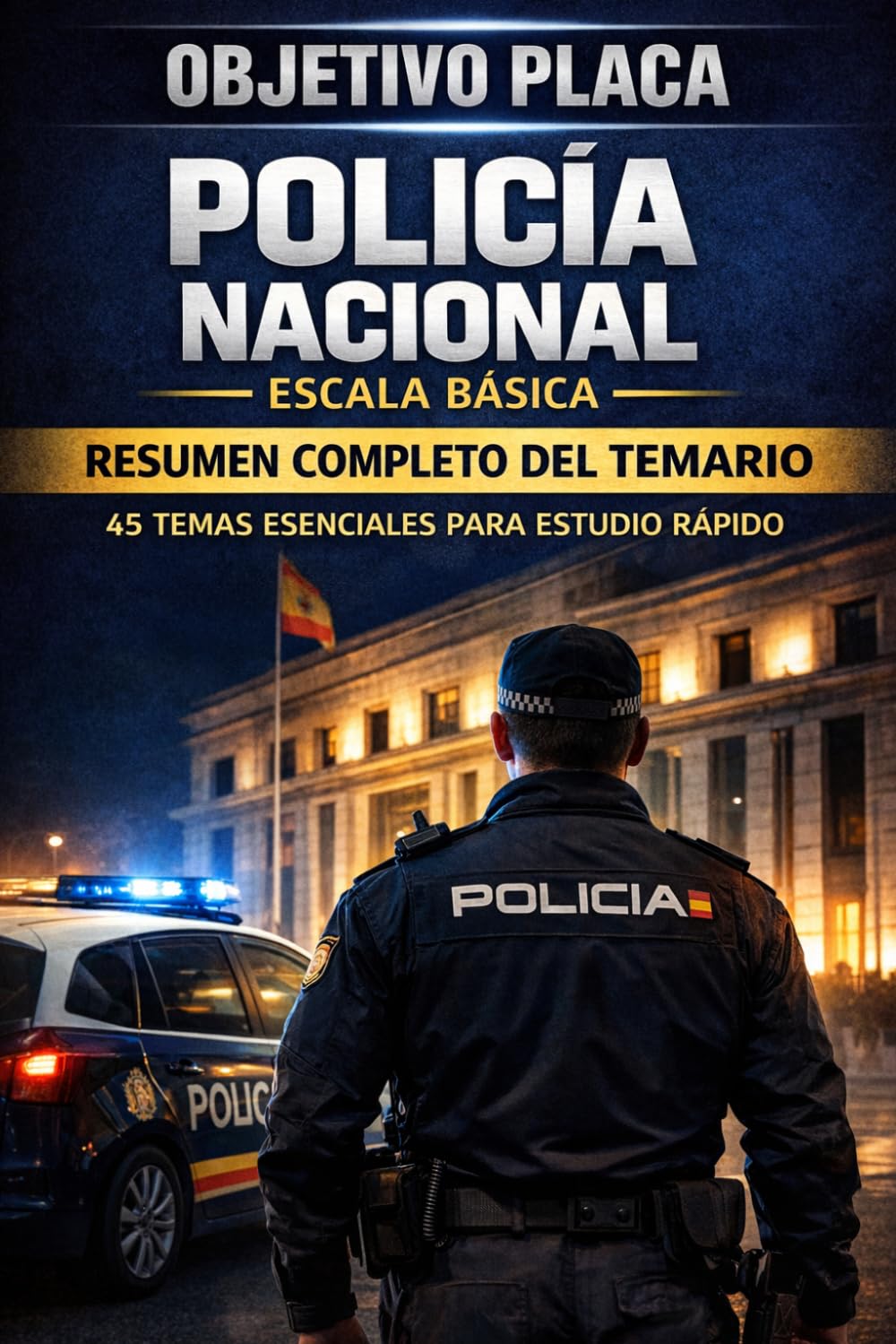 Libro: OBJETIVO PLACA: Policía Nacional Escala Básica: Resumen completo del temario oficial: 45 temas esenciales para estudiar, repasar y memorizar más rápido la oposición