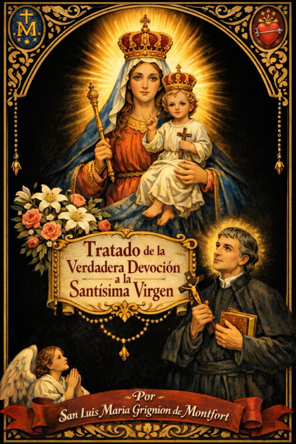 Libro: Tratado de la Verdadera Devoción a la Santísima Virgen: Consagración total del alma, esclavitud de amor y secreto de santidad revelado por San Luis María Grignion de Montfort