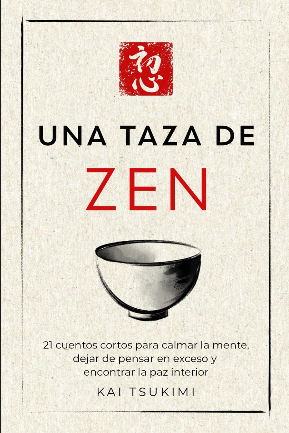 Libro: Una taza de zen: 21 cuentos cortos para calmar la mente, dejar de pensar en exceso y encontrar la paz interior - Incluye reflexiones para principiantes (El cuentacuentos zen)