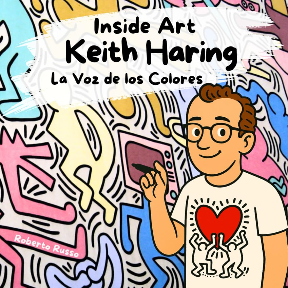Libro: Keith Haring. Biografía del artista: Una historia ilustrada para niños sobre el arte y el activismo social (INSIDE ART - Spanish Edition)