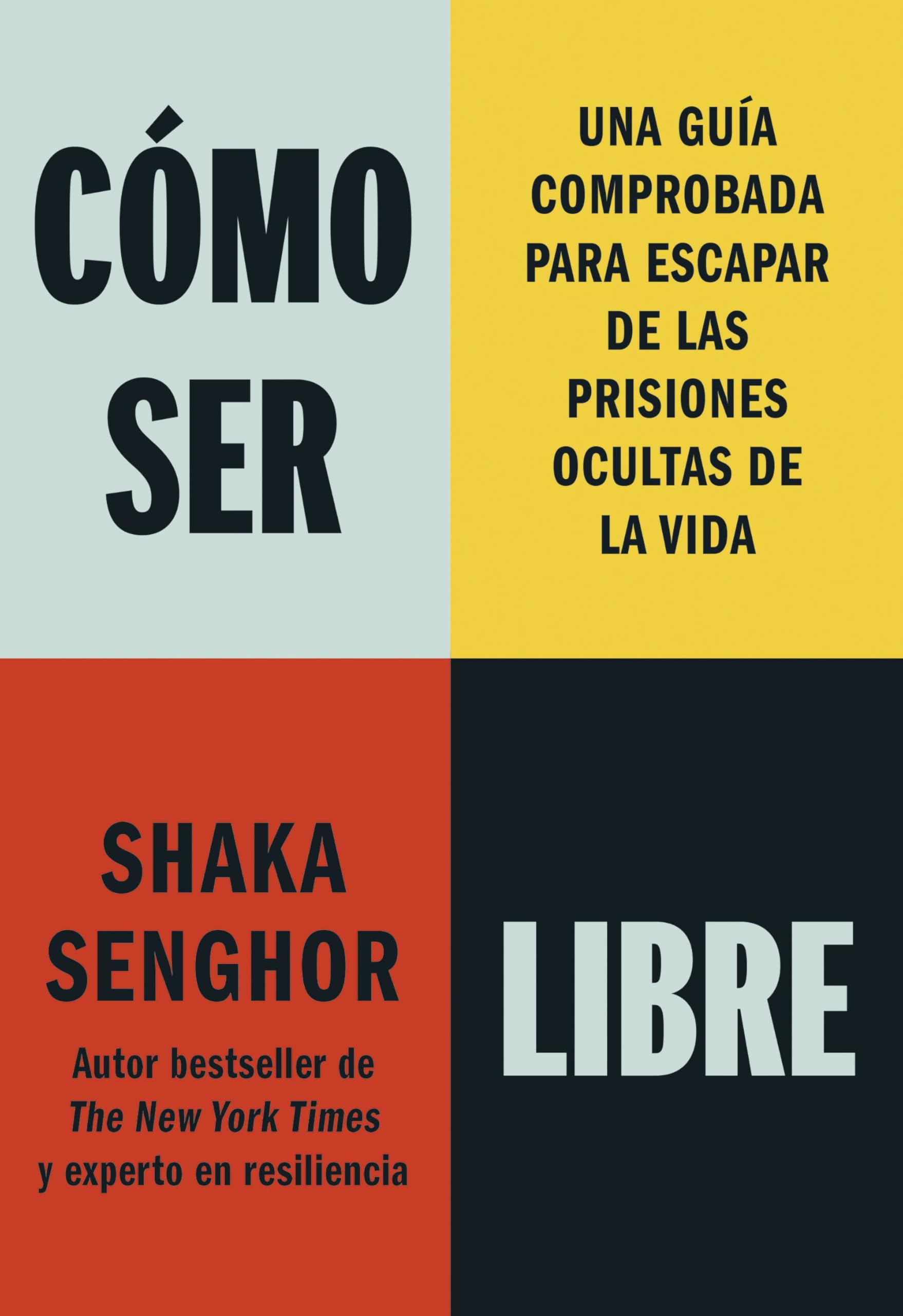 Libro: Cómo ser libre: Una guía comprobada para escapar de las prisiones ocultas de la vida