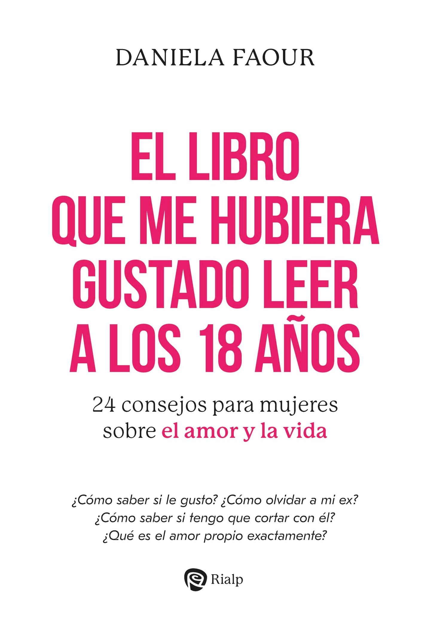 Libro: El libro que me hubiera gustado leer a los 18 años: 24 consejos para mujeres sobre el amor y la vida (Fuera de Colección)