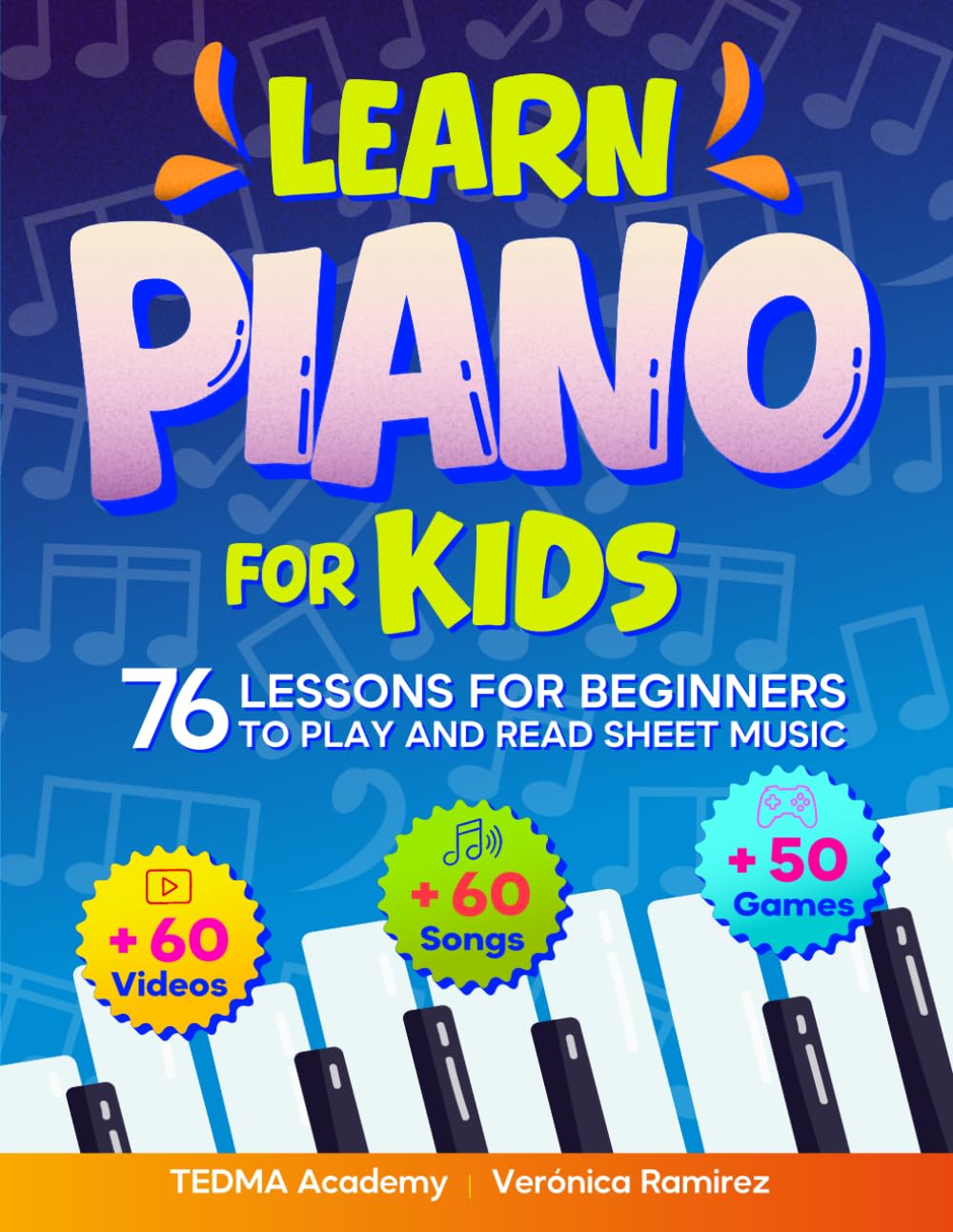 Libro: Learn Piano For Kids: 76 Piano Lessons for Beginner Kids to Play and Read Sheet Music in a Fun Way with 60 Famous Songs, Video Tutorials, Music Theory, and 50 Activities and Games