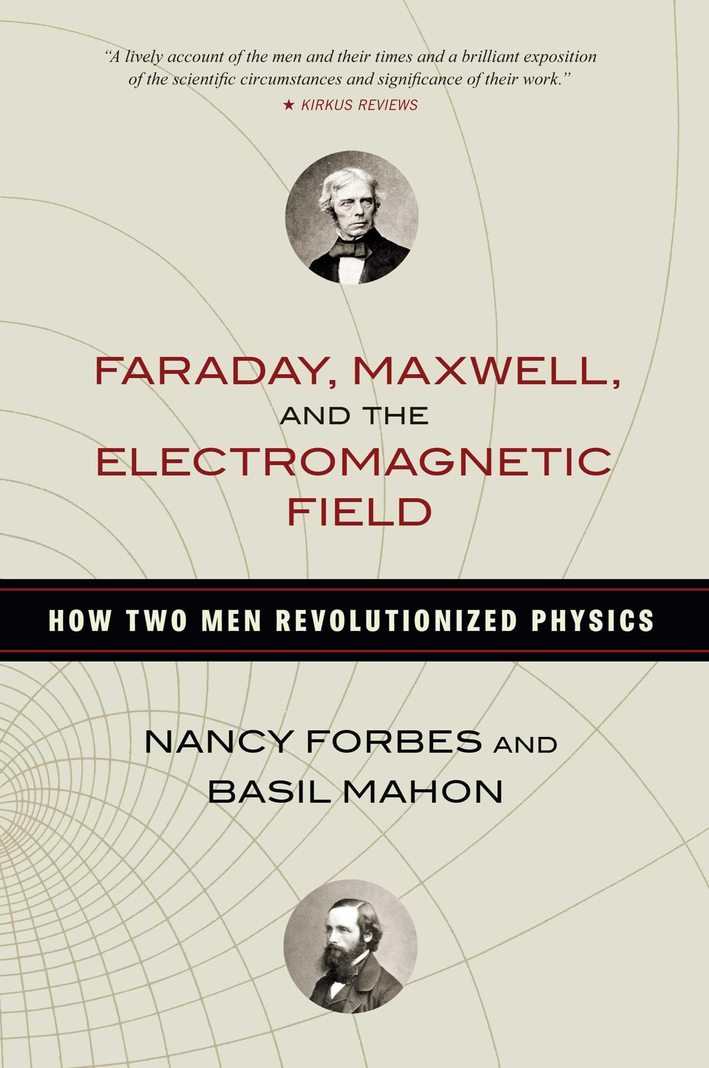 Libro: Faraday, Maxwell, and the Electromagnetic Field: How Two Men Revolutionized Physics