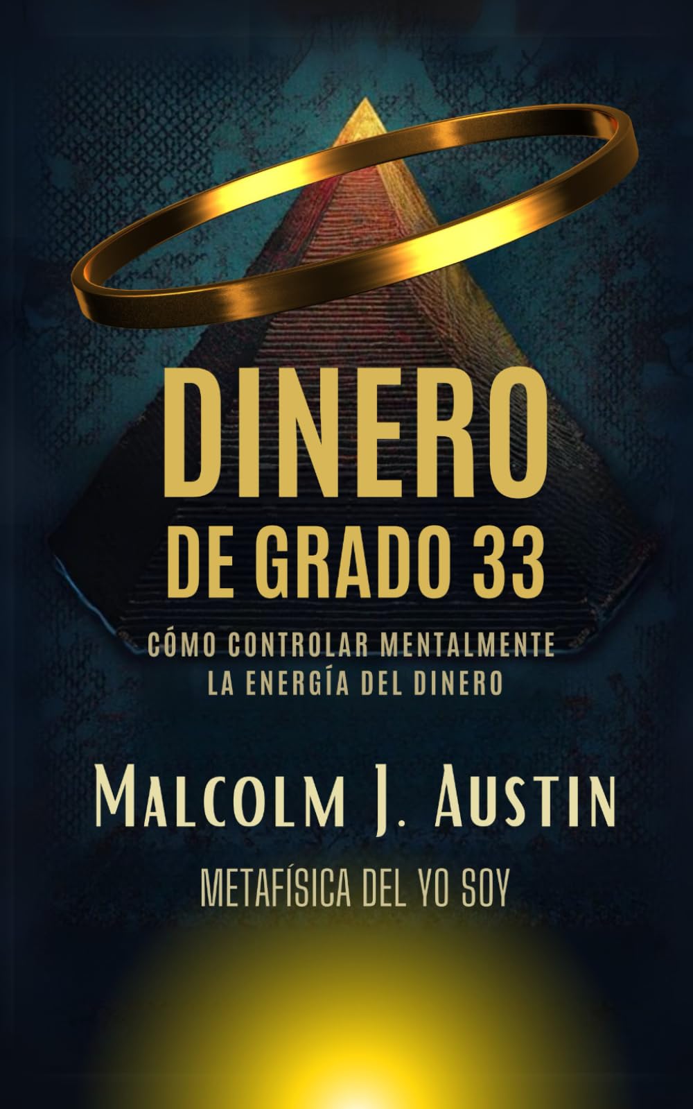 Libro: Dinero de Grado 33: Cómo Controlar Mentalmente La Energía del Dinero (METAFÍSICA del YO SOY)