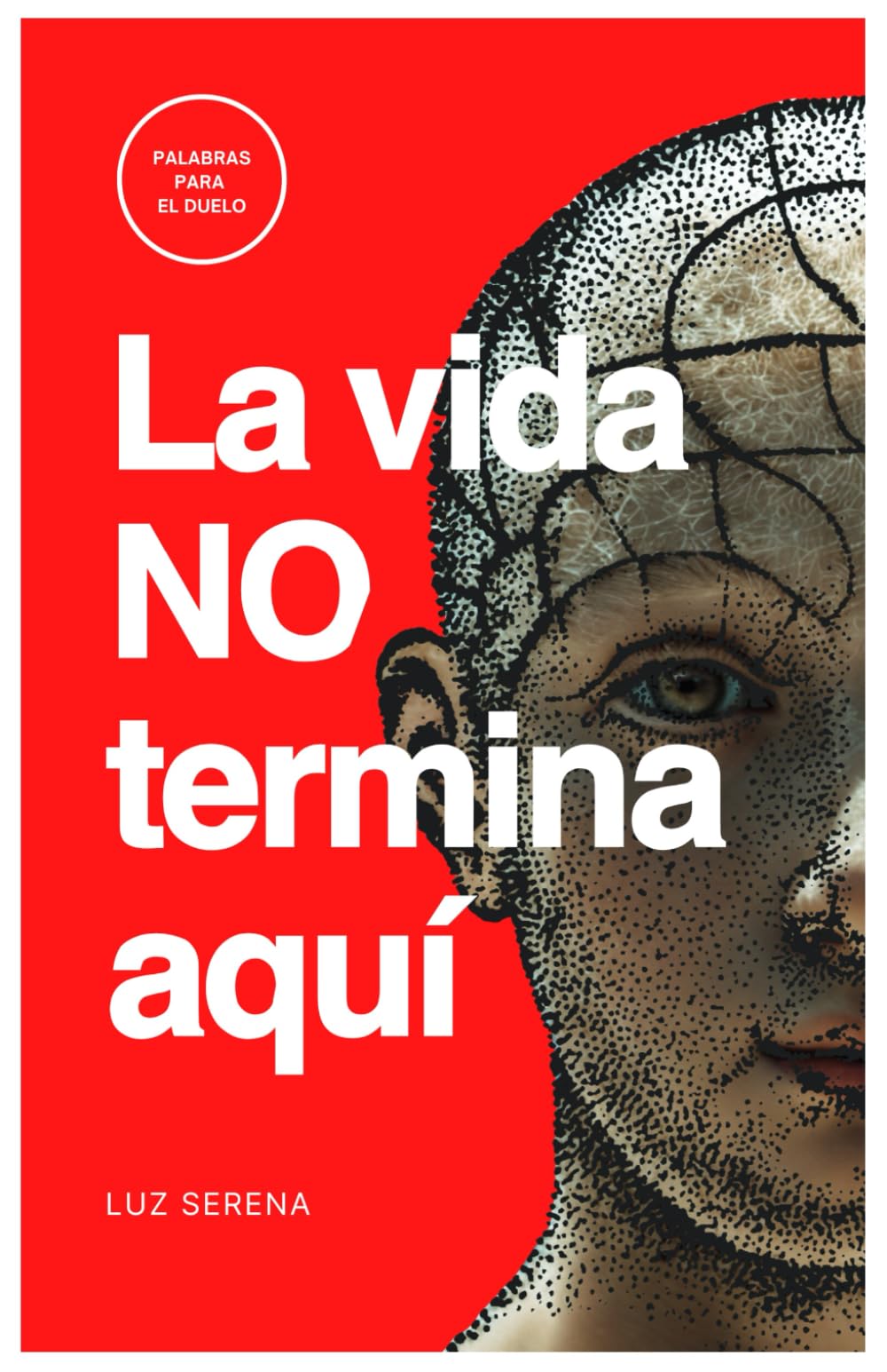 Libro: La vida no termina aquí: Palabras para el duelo, la pérdida y el camino de vuelta a la paz