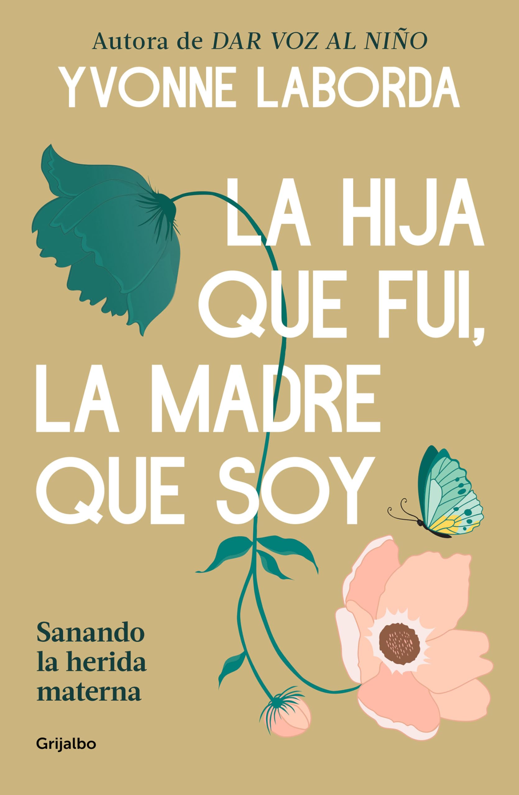 La hija que fui, la madre que soy: Sanando la herida materna (Crecimiento personal)