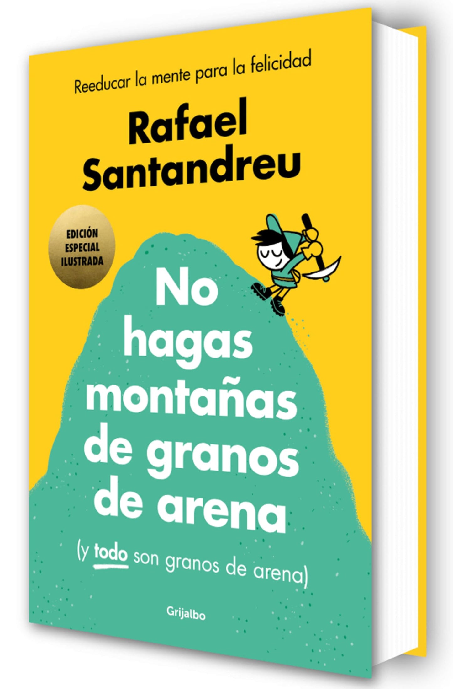 No hagas montañas de granos de arena (y TODO son granos de arena) (edición especial ilustrada): Reeducar la mente para la felicidad (Psicología)