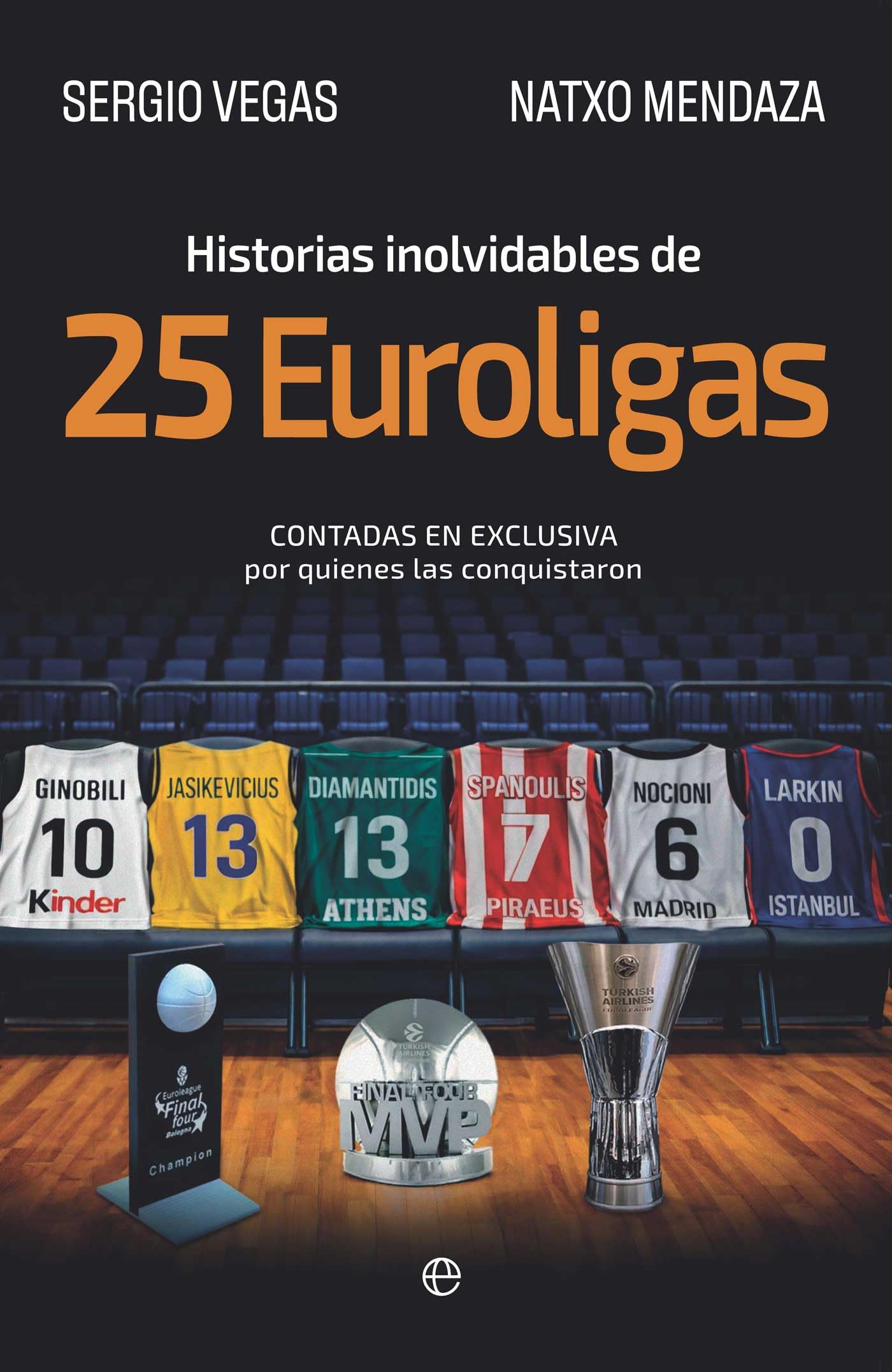 Historias inolvidables de 25 Euroligas: Contadas en exclusiva por quienes las conquistaron (DEPORTES)
