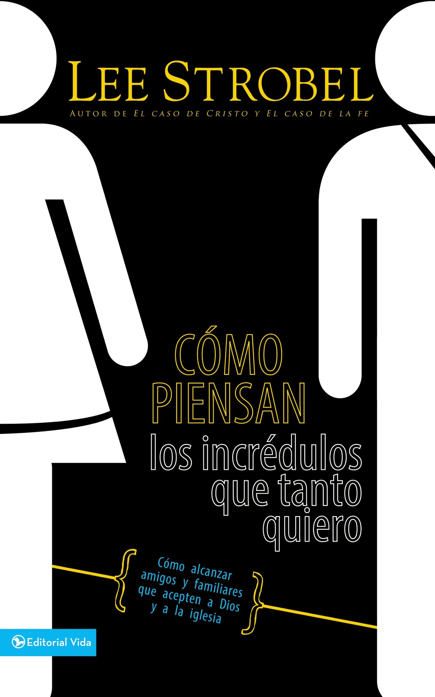 Libro: Cómo piensan los incrédulos que tanto quiero: How to Reach Friends and Family Who Avoid God and the Church: Cómo alcanzar amigos y familiares que evitan a Dios y a la iglesia