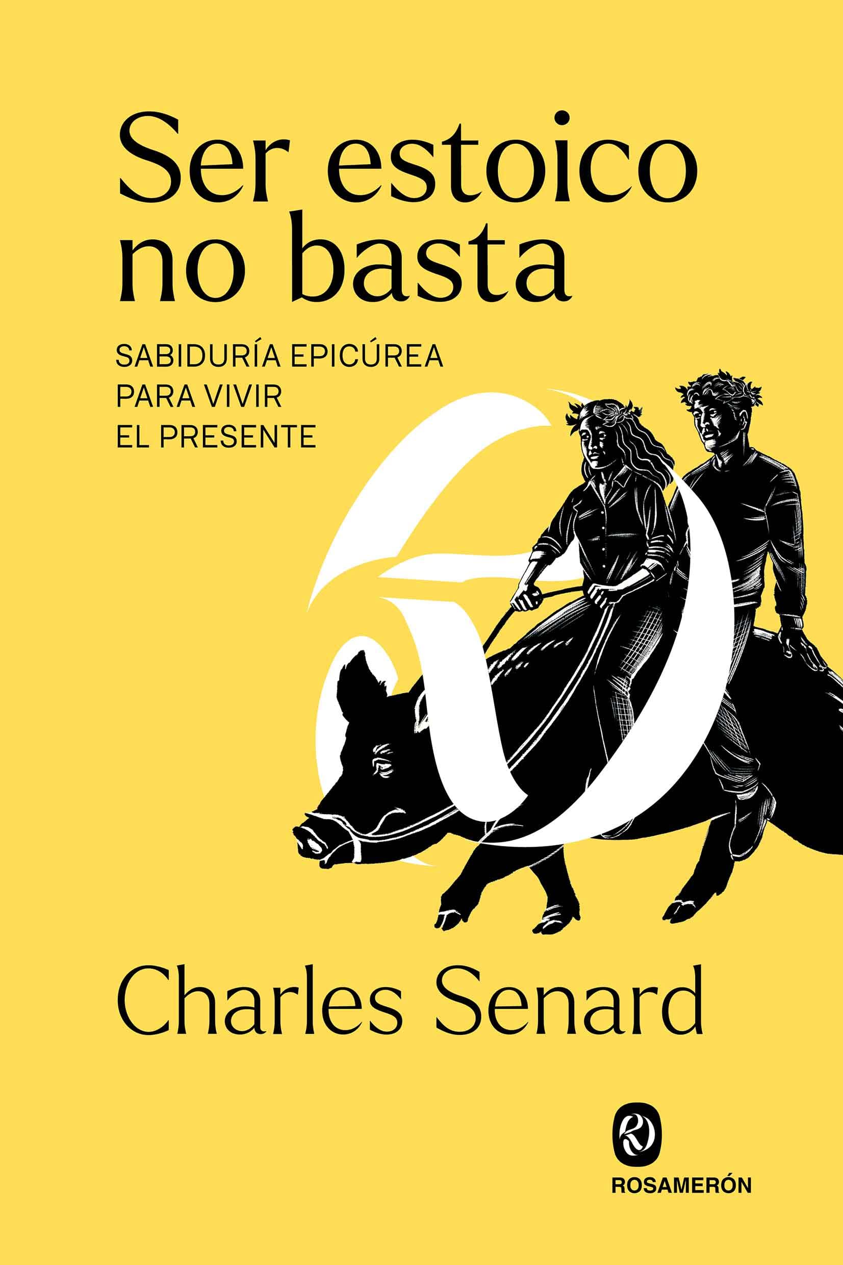 Libro: Ser estoico no basta: Sabiduría epicúrea para vivir el presente (SIN COLECCION)