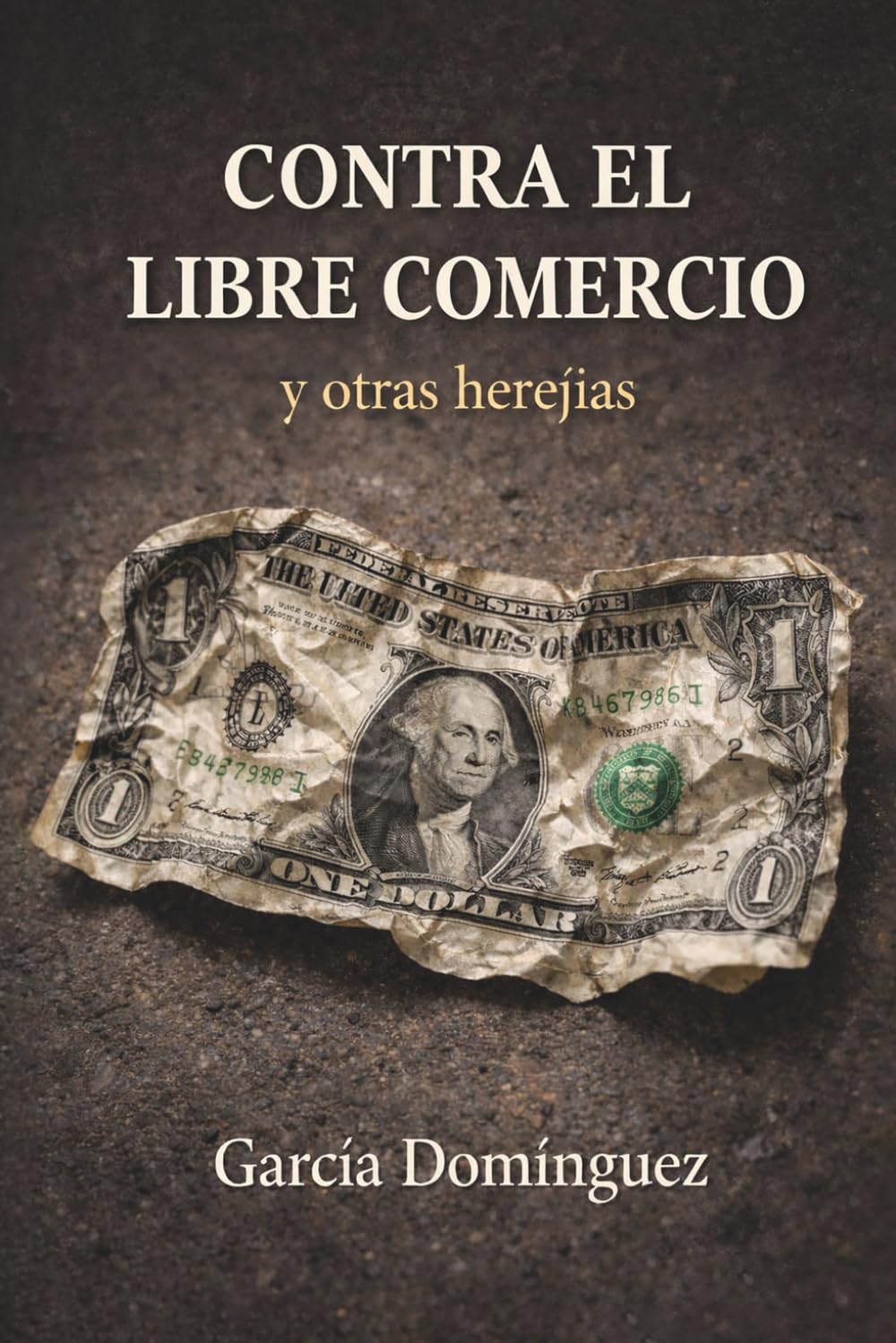 Libro: CONTRA EL LIBRE COMERCIO: y otras herejías