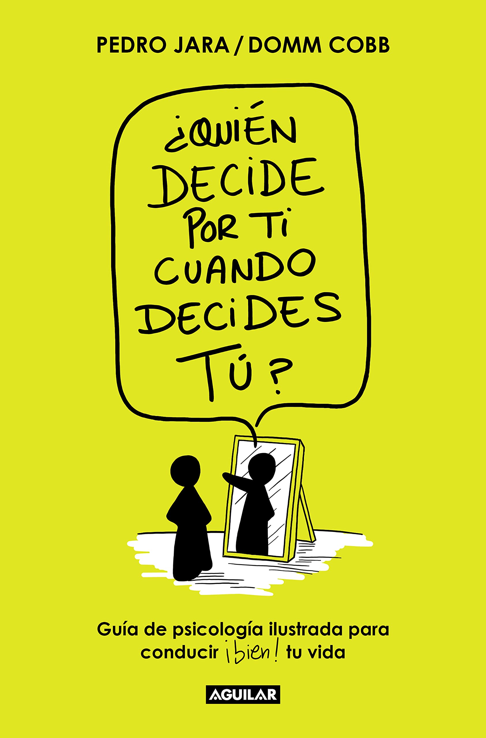 Libro: ¿Quién decide por ti cuando decides tú?: Guía de psicología ilustrada para conducir bien tu vida (Divulgación)