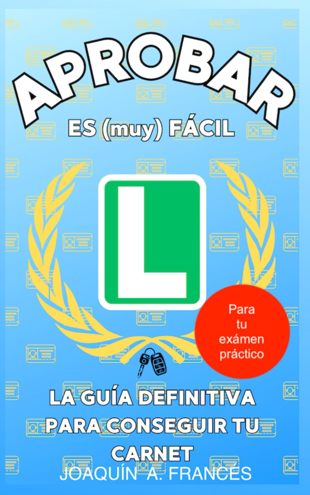 Libro: APROBAR ES (MUY) FÁCIL: La guía definitiva para conseguir tu carnet de conducir (Spanish Edition)