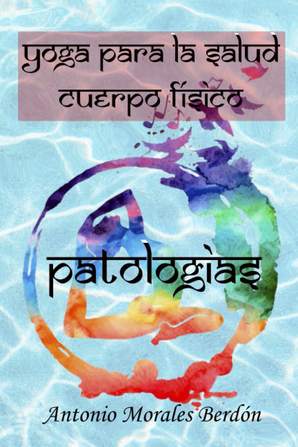 Libro: Yoga para la salud: cuerpo físico: Patologías (Spanish Edition)
