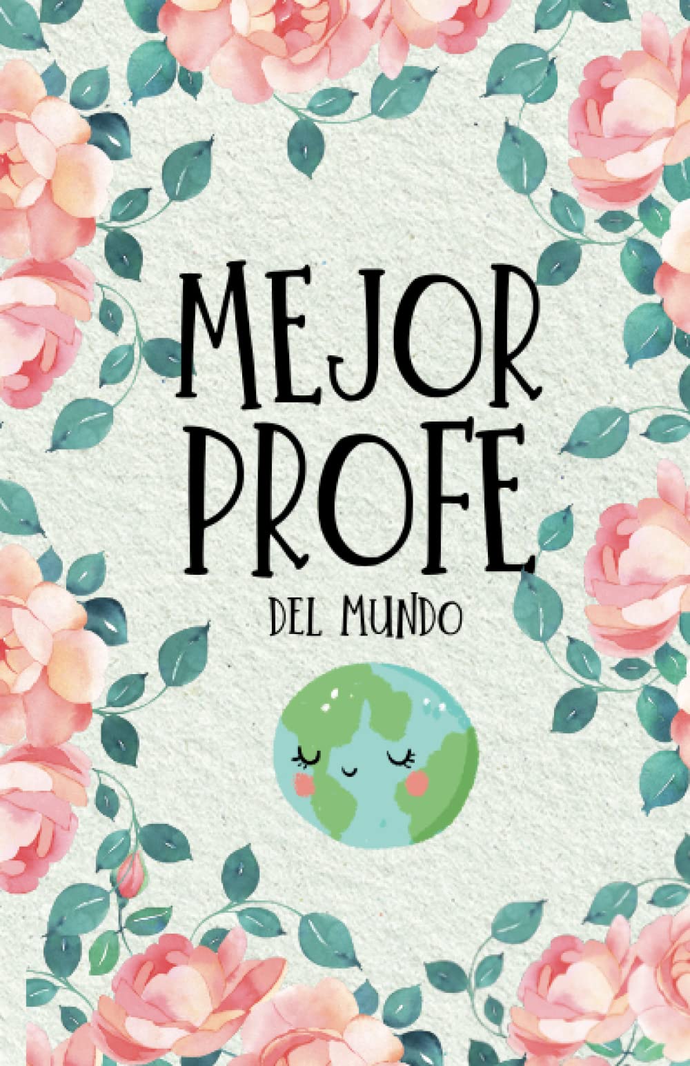 Libro: "Mejor Profe del Mundo" - Regalo original para profes y maestras | Regalos profesores fin de curso |: Cuaderno original para profesores de Primaria / Infantil, tamaño A5. (Spanish Edition)