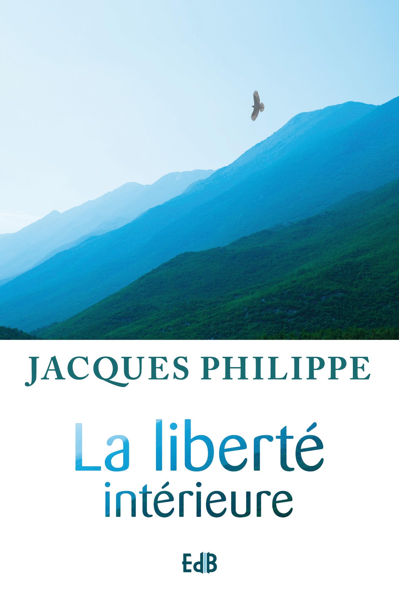 Libro: La liberté intérieure: La force de la foi, de l'espérance et de l'amour