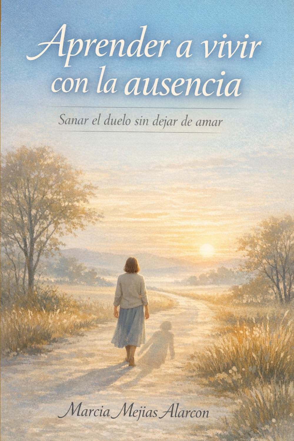 Libro: “Aprender a vivir con la ausencia”: Sanar el duelo sin dejar de amar (Spanish Edition)