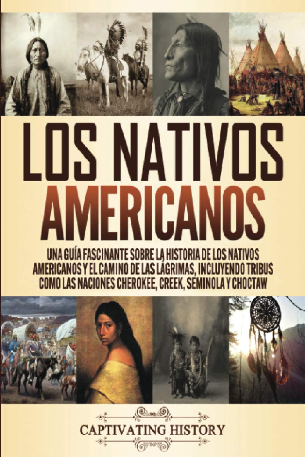 Libro: Los Nativos Americanos: Una Guía Fascinante sobre la Historia de los Nativos Americanos y el Camino de las Lágrimas, Incluyendo Tribus como las ... de los Estados Unidos) (Spanish Edition)