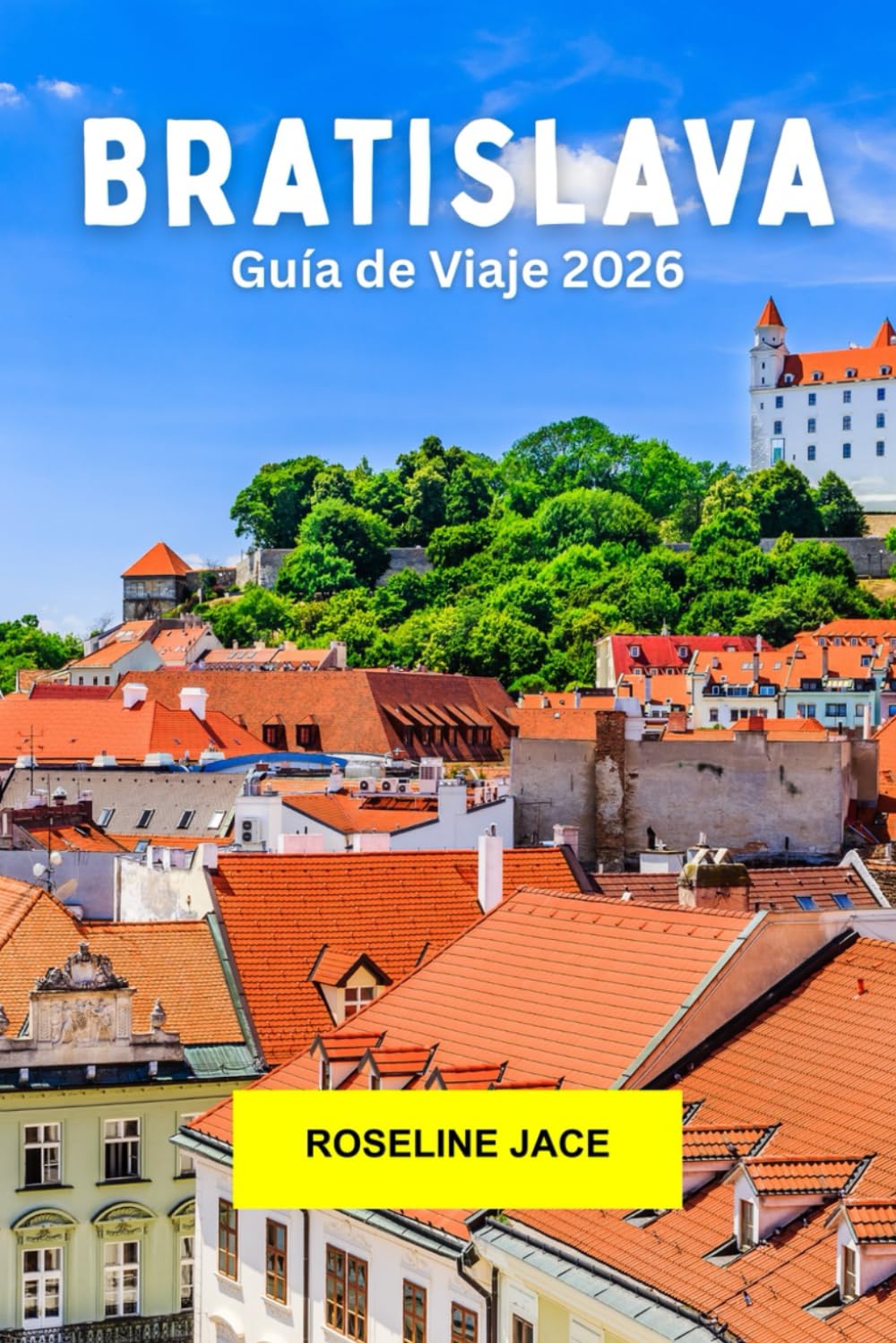 Libro: Bratislava Guía de viaje 2026: Descubre castillos, vistas al río y encanto centroeuropeo en la capital de Eslovaquia (Spanish Edition)