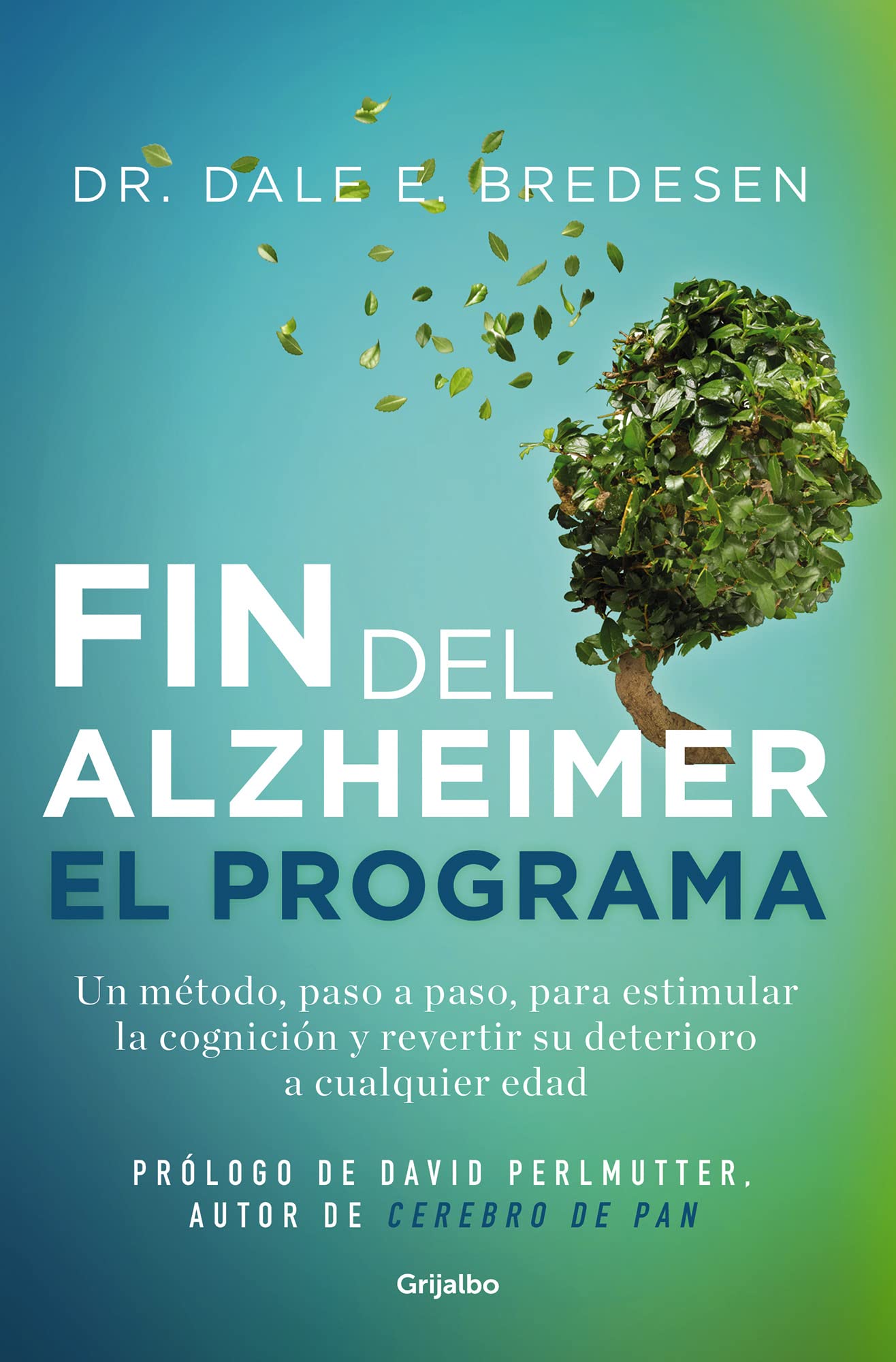 Libro: El fin del alzhéimer. El programa: Un método, paso a paso, para estimular la cognición y revertir su deterioro a cualquier edad