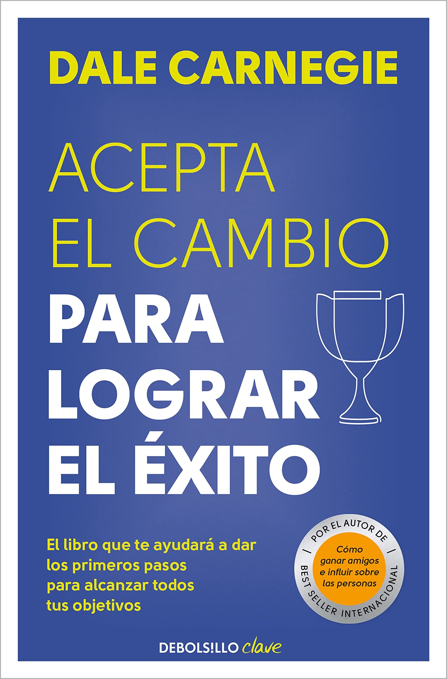 Libro: Acepta el cambio para lograr el éxito: El libro que te ayudará a dar los primeros pasos para alcanzar todos tus objetivos (Clave)