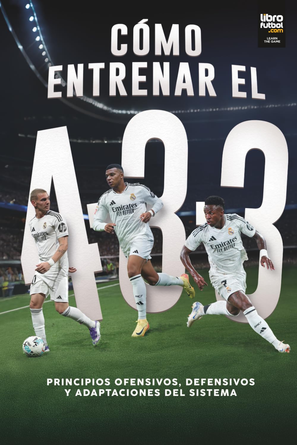 Libro: ¿CÓMO ENTRENAR EL 4-3-3?: Principios ofensivos, defensivos y adaptaciones del sistema (Spanish Edition)