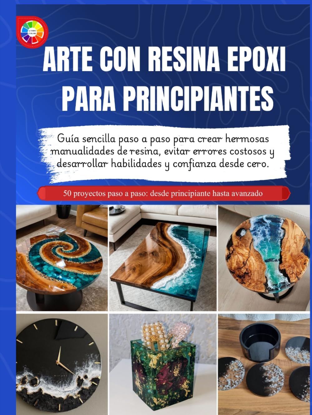 Libro: ARTE CON RESINA EPOXI PARA PRINCIPIANTES: Guía sencilla paso a paso para crear hermosas manualidades de resina, evitar errores costosos y desarrollar ... y confianza desde cero (Spanish Edition)