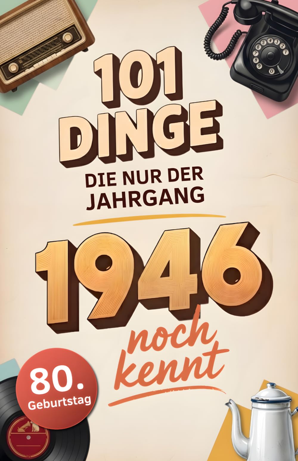 Libro: 101 Dinge, die nur der Jahrgang 1946 noch kennt: Eine Zeitreise in dein Geburtsjahr – Das besondere Geschenk zum Geburtstag