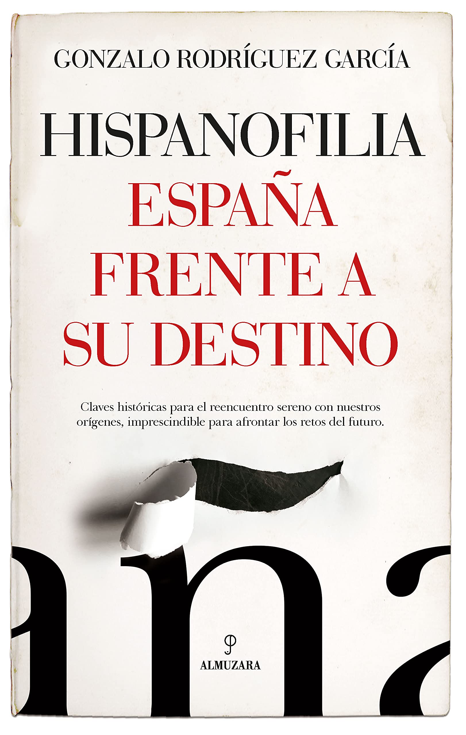 Libro: Hispanofilia: Claves históricas para el reencuentro sereno con nuestros orígenes, imprescindible para afrontar los retos del futuro (Ensayo)