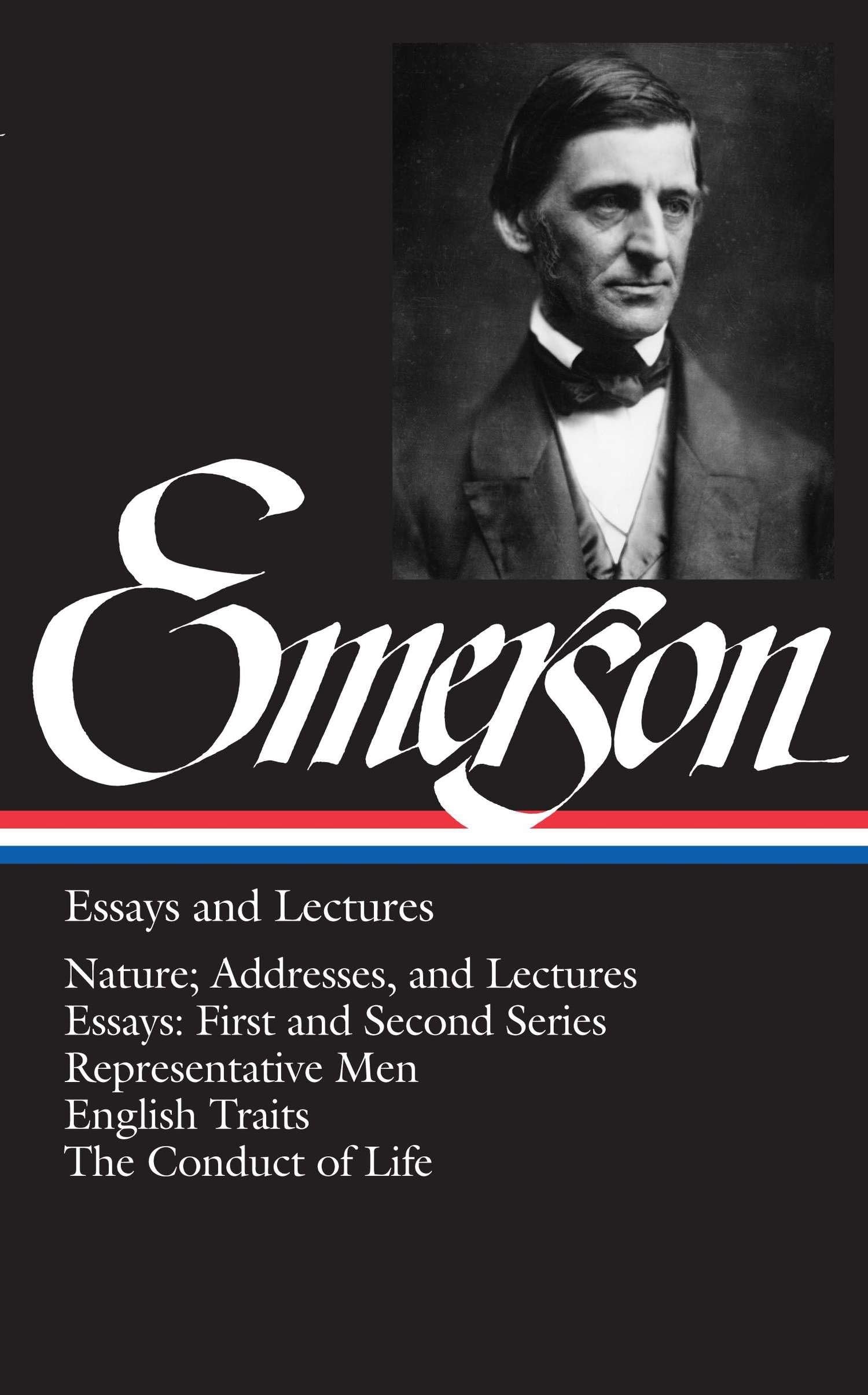 Ralph Waldo Emerson: Essays and Lectures (LOA #15): Nature; Addresses, and Lectures / Essays: First and Second Series / Representative Men / English ... of America Ralph Waldo Emerson Edition)